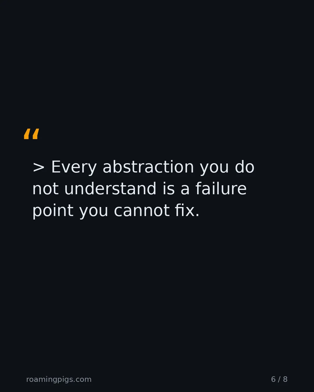 Slide 6 of 8: Quote: Every abstraction you do not understand is a failure point you cannot fix.