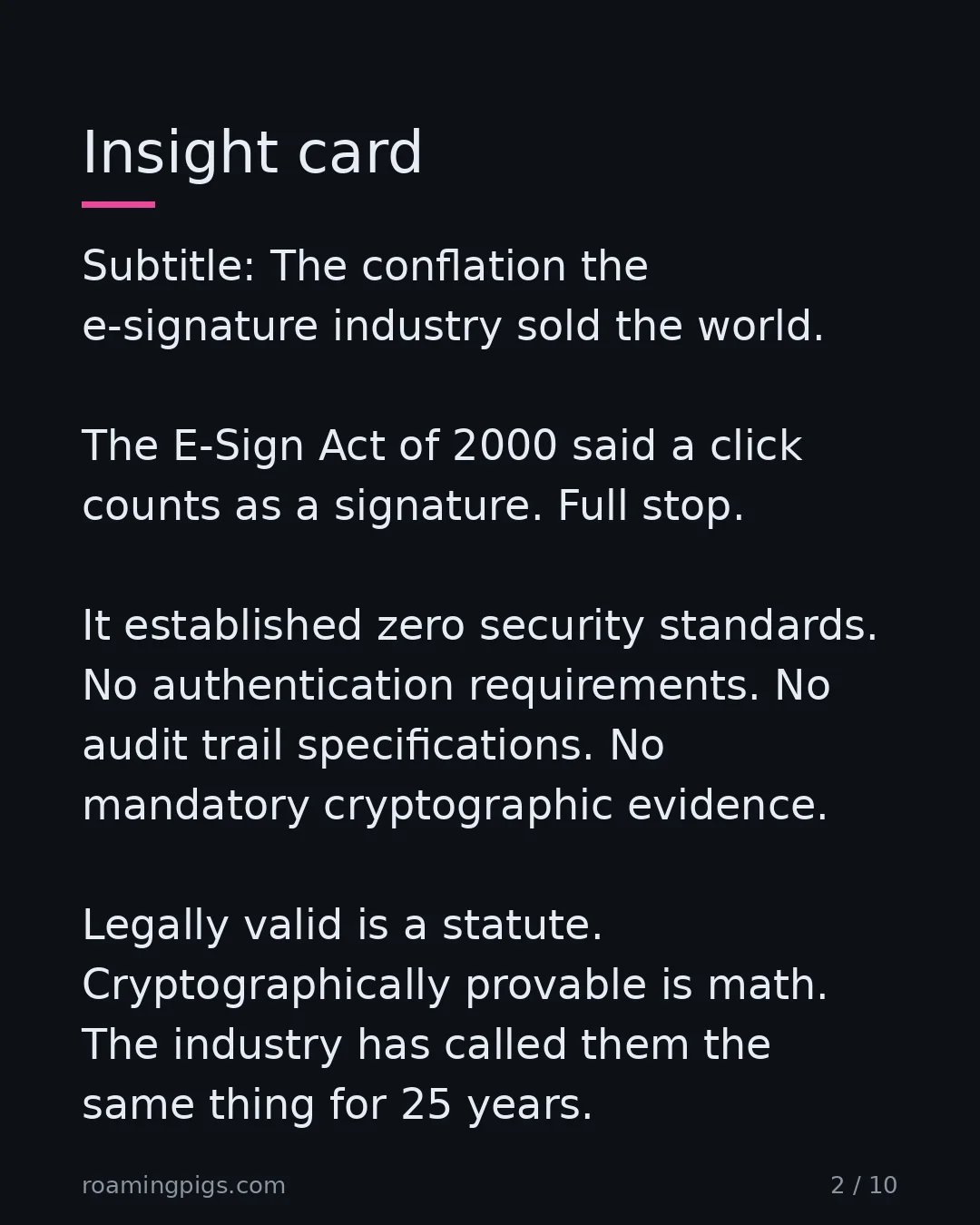 Slide 2 of 10: The conflation the e-signature industry sold the world. The E-Sign Act of 2000 said a click counts as a signature. Full stop. It…