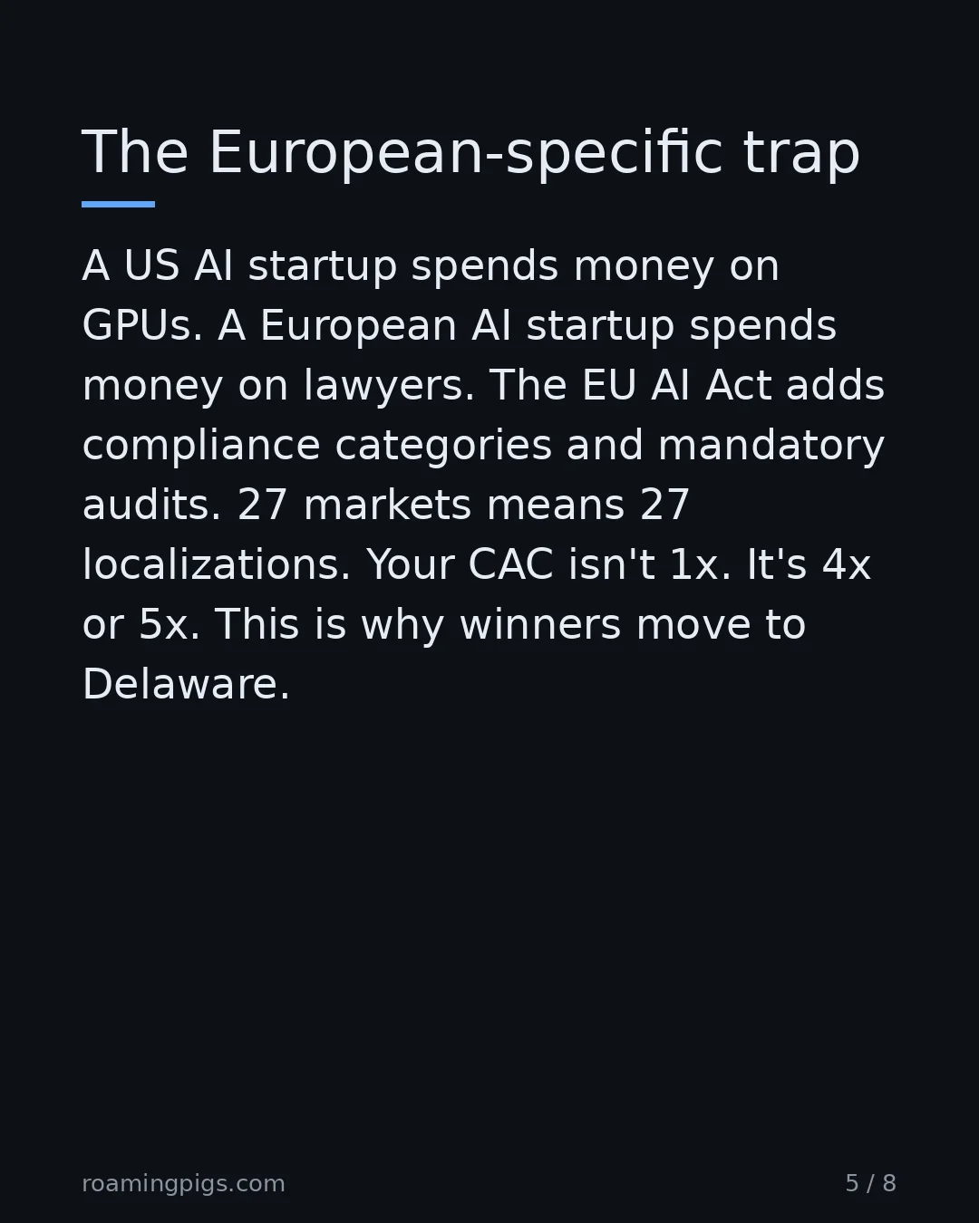 Slide 5 of 8: The European-specific trap. A US AI startup spends money on GPUs. A European AI startup spends money on lawyers. The EU AI Act adds…