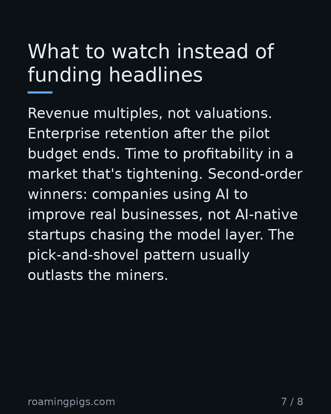 Slide 7 of 8: What to watch instead of funding headlines. Revenue multiples, not valuations. Enterprise retention after the pilot budget ends. Time to…
