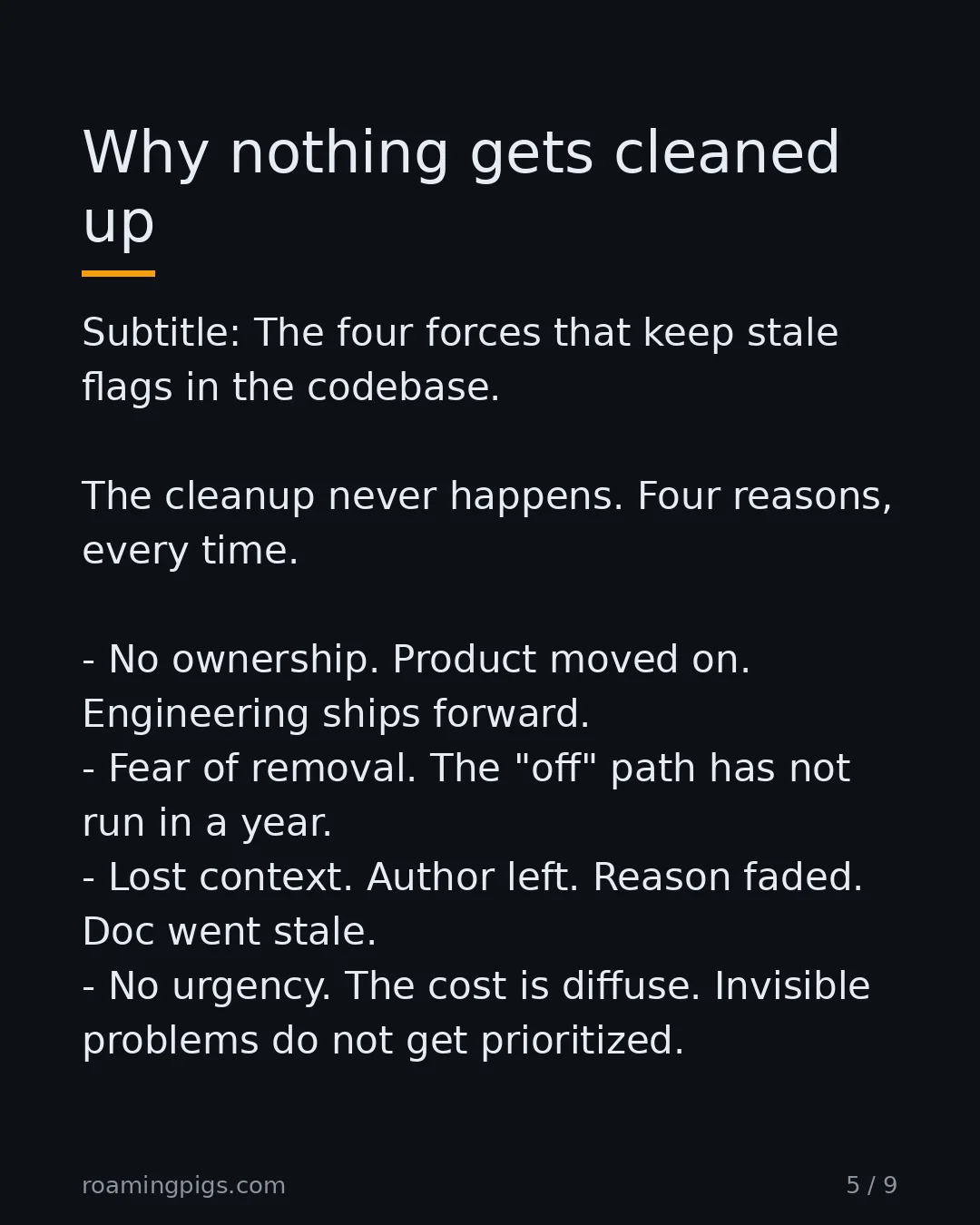 Slide 5 of 9: The four forces that keep stale flags in the codebase. The cleanup never happens. Four reasons, every time. No ownership. Product moved on.…