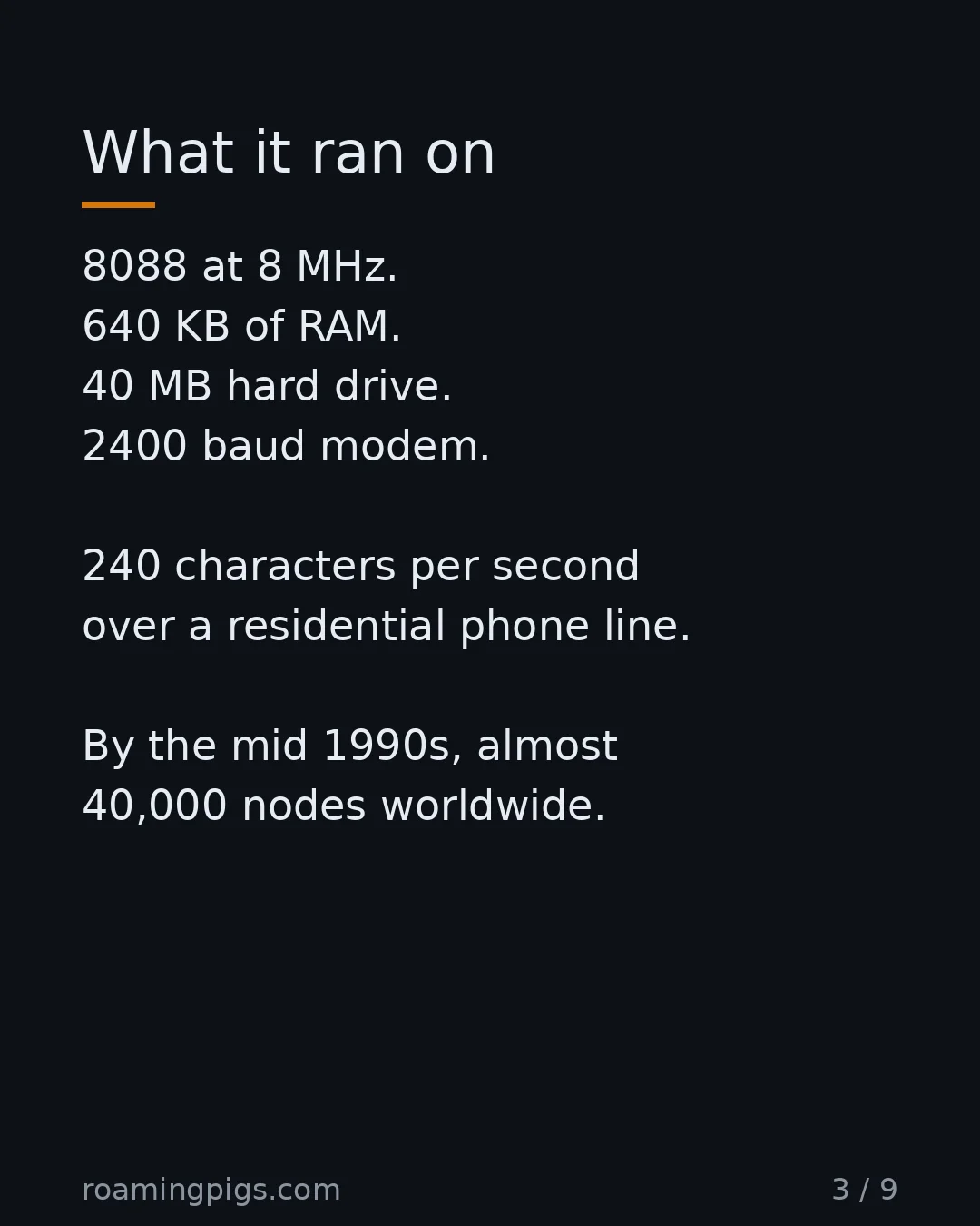 Slide 3 of 9: What it ran on. 8088 at 8 MHz. 640 KB of RAM. 40 MB hard drive. 2400 baud modem. 240 characters per second over a residential phone line.…