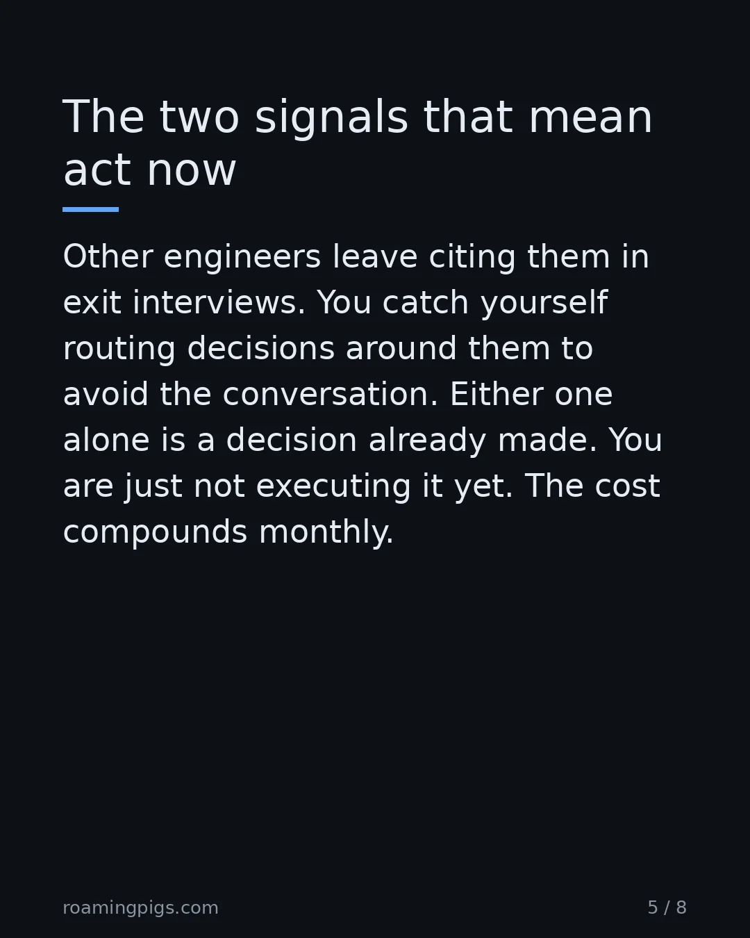 Slide 5 of 8: The two signals that mean act now. Other engineers leave citing them in exit interviews. You catch yourself routing decisions around them…