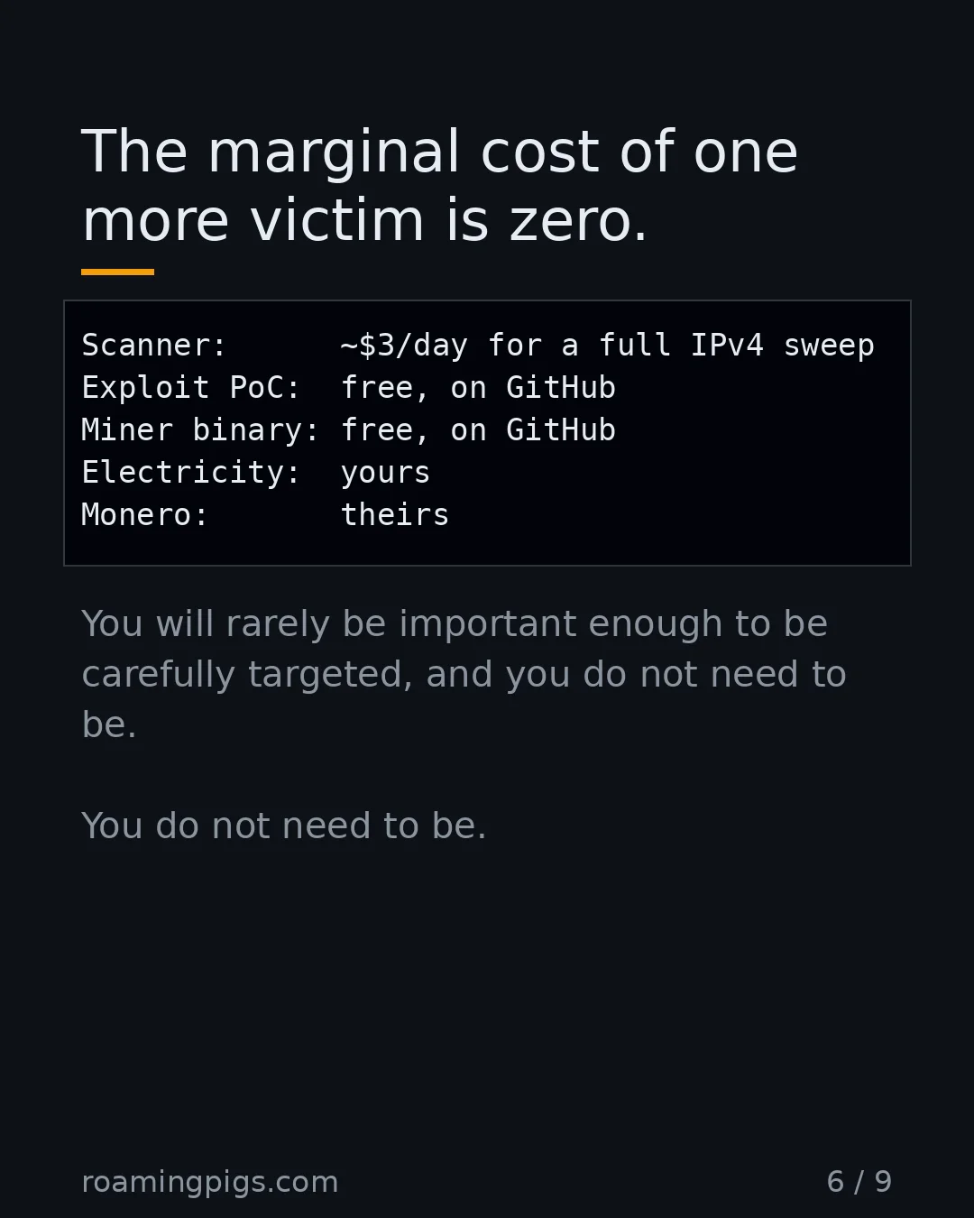 Slide 6 of 9: The marginal cost of one more victim is zero.. Code example. You will rarely be important enough to be carefully targeted, and you do not…