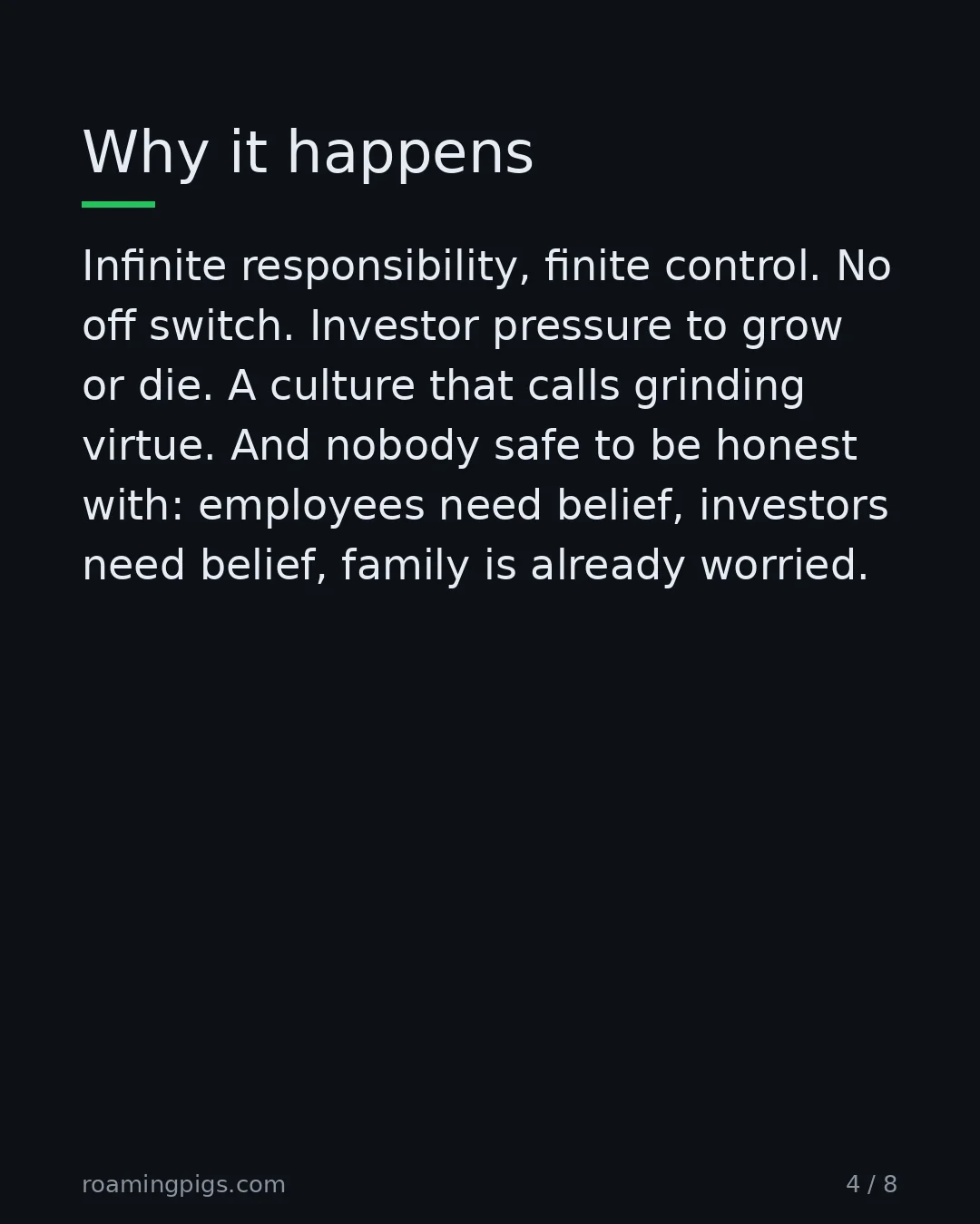 Slide 4 of 8: Why it happens. Infinite responsibility, finite control. No off switch. Investor pressure to grow or die. A culture that calls grinding…