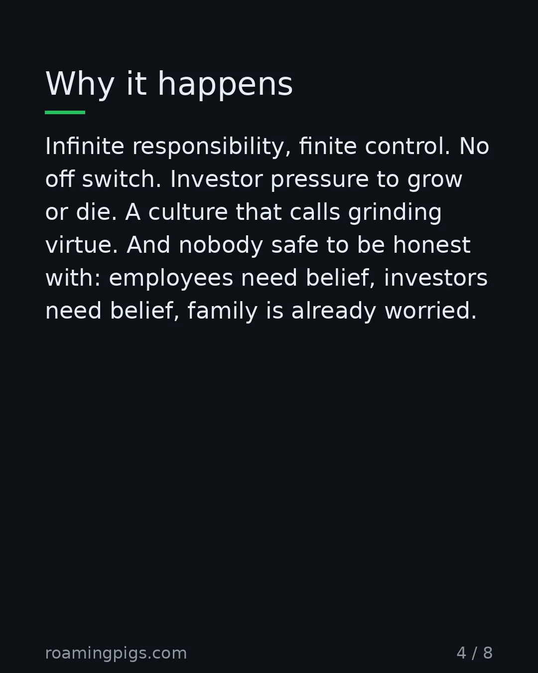 Slide 4 of 8: Why it happens. Infinite responsibility, finite control. No off switch. Investor pressure to grow or die. A culture that calls grinding…