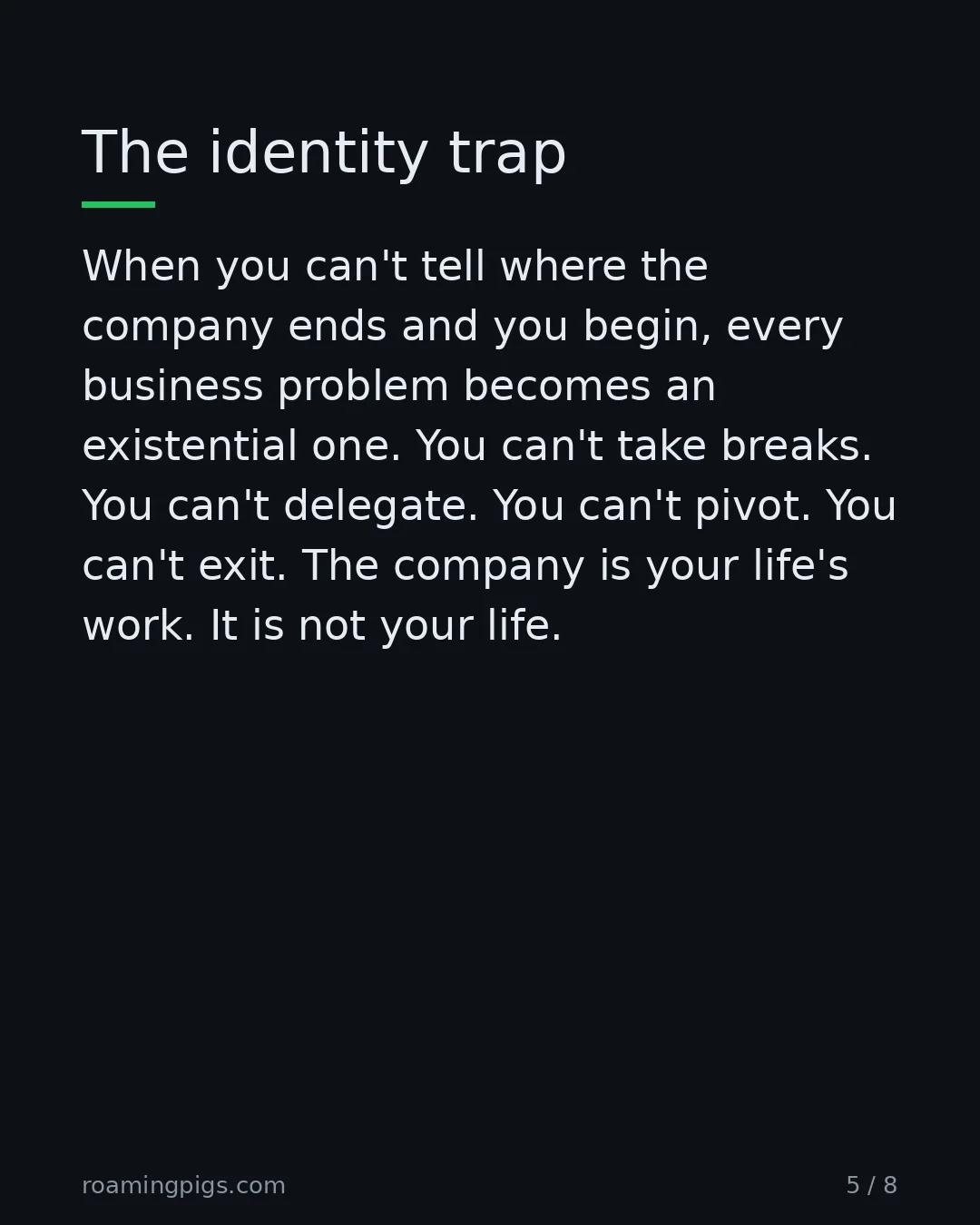 Slide 5 of 8: The identity trap. When you can't tell where the company ends and you begin, every business problem becomes an existential one. You can't…