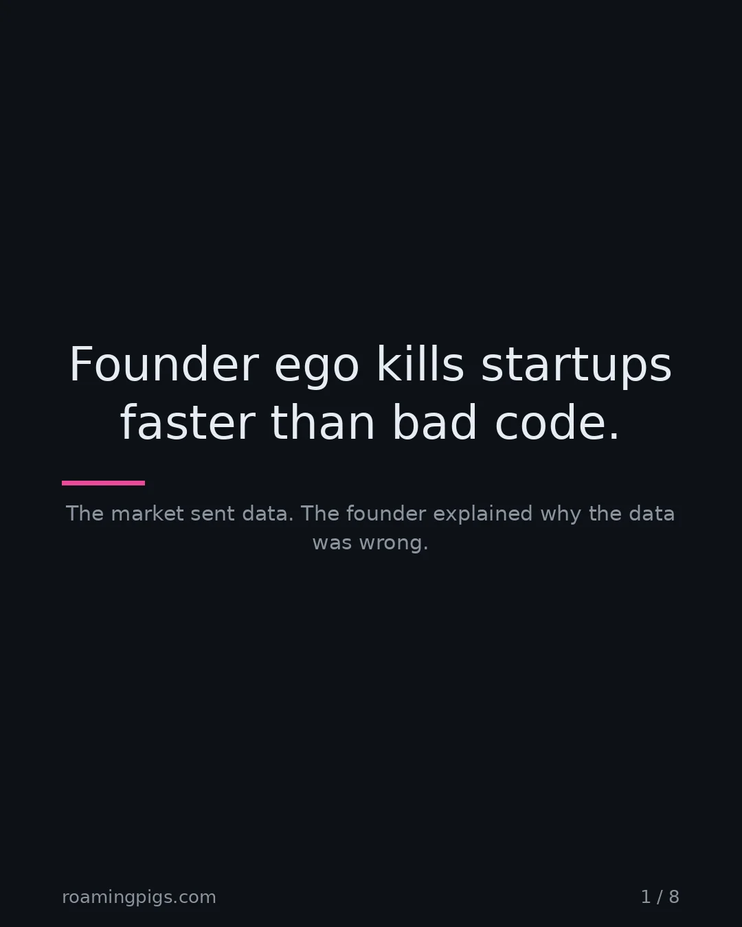 Slide 1 of 8: Founder ego kills startups faster than bad code.. The market sent data. The founder explained why the data was wrong