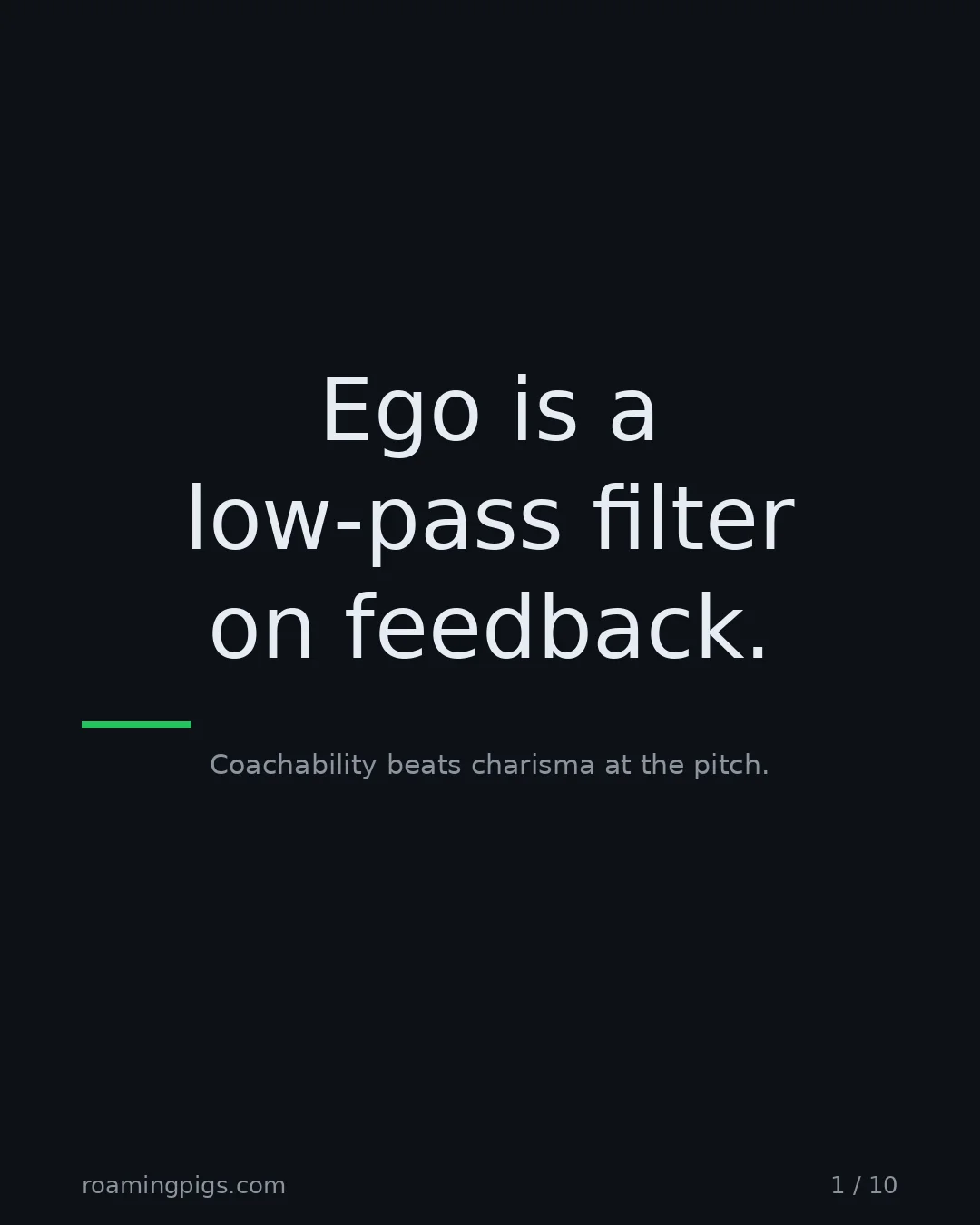 Slide 1 of 10: Ego is a low-pass filter on feedback.. Coachability beats charisma at the pitch