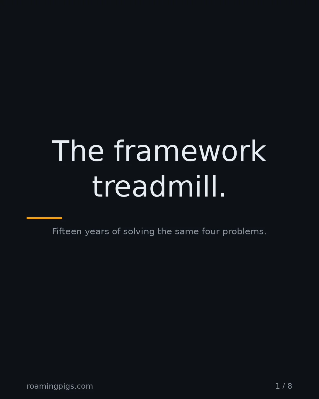 Slide 1 of 8: The framework treadmill.. Fifteen years of solving the same four problems
