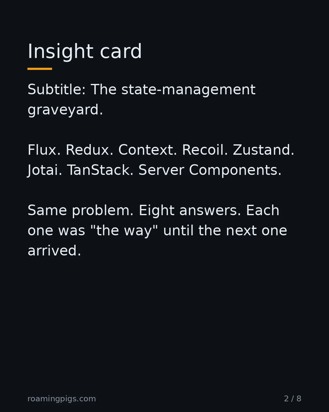 Slide 2 of 8: The state-management graveyard. Flux. Redux. Context. Recoil. Zustand. Jotai. TanStack. Server Components. Same problem. Eight answers.…