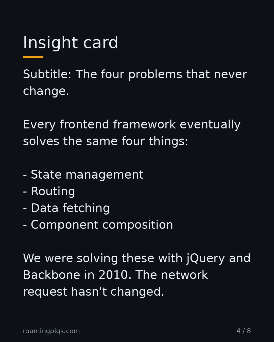 Slide 4 of 8: The four problems that never change. Every frontend framework eventually solves the same four things: State management Routing Data…