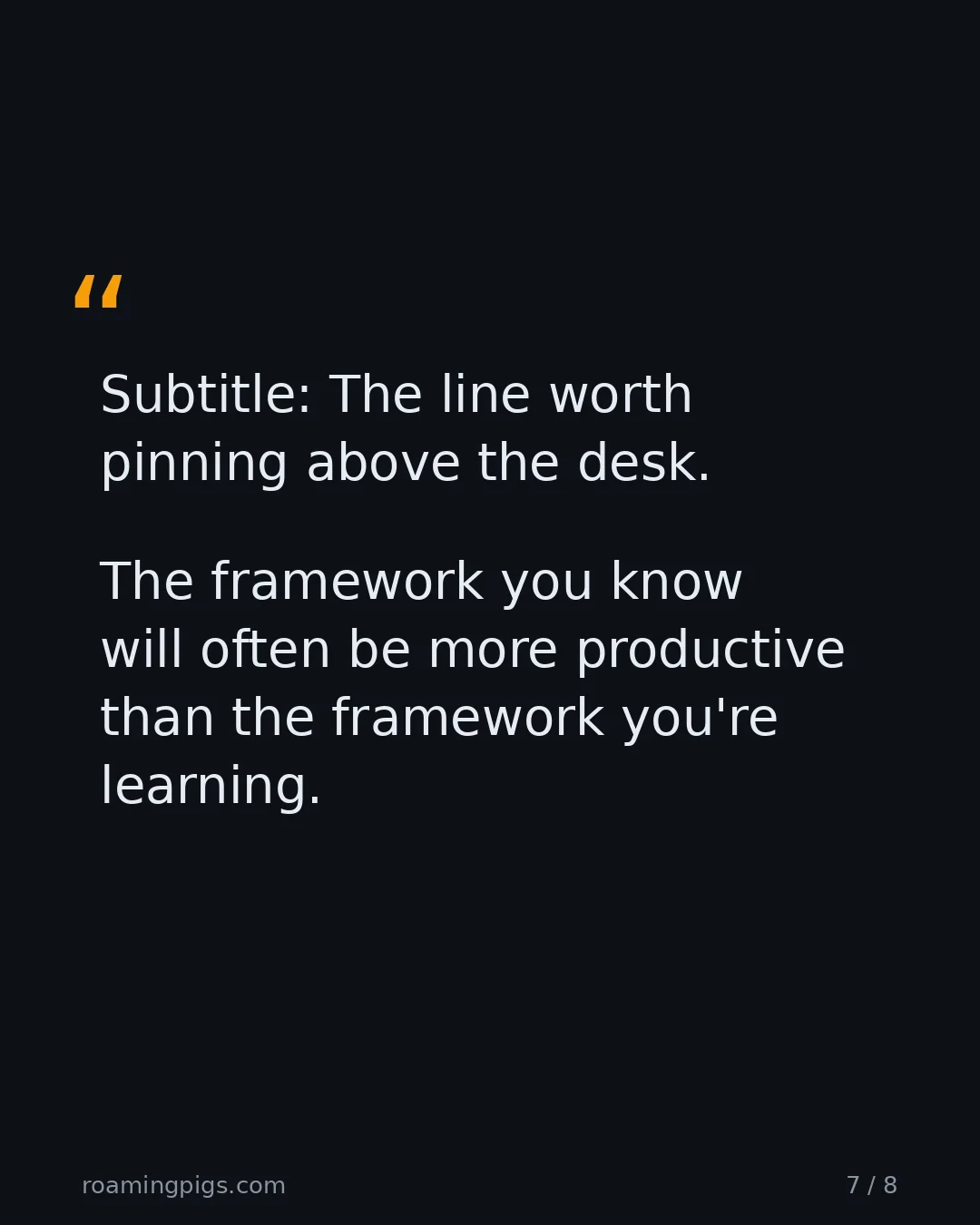 Slide 7 of 8: Quote: The framework you know will often be more productive than the framework you're learning. The line worth pinning above the desk.