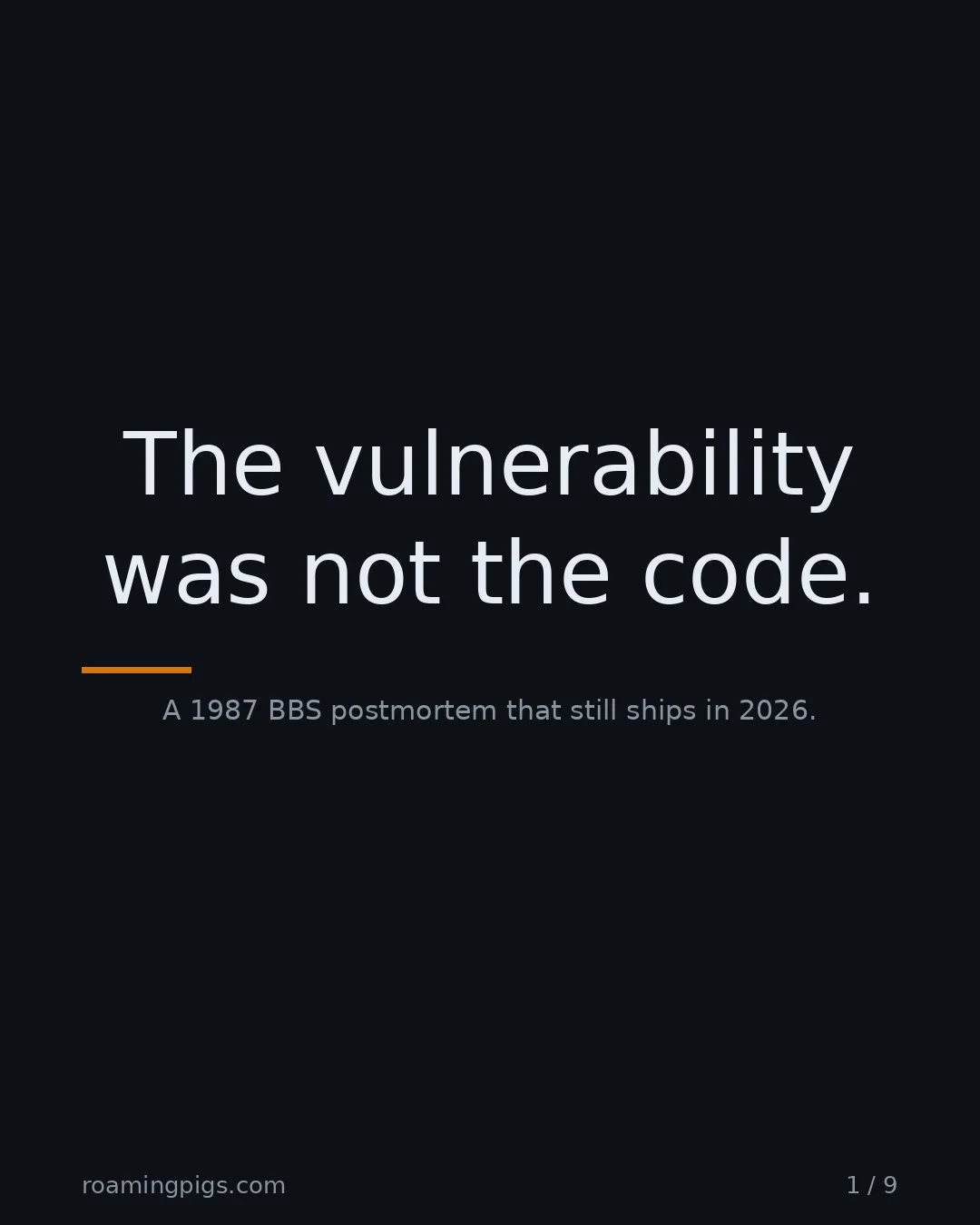 Slide 1 of 9: The vulnerability was not the code.. A 1987 BBS postmortem that still ships in 2026