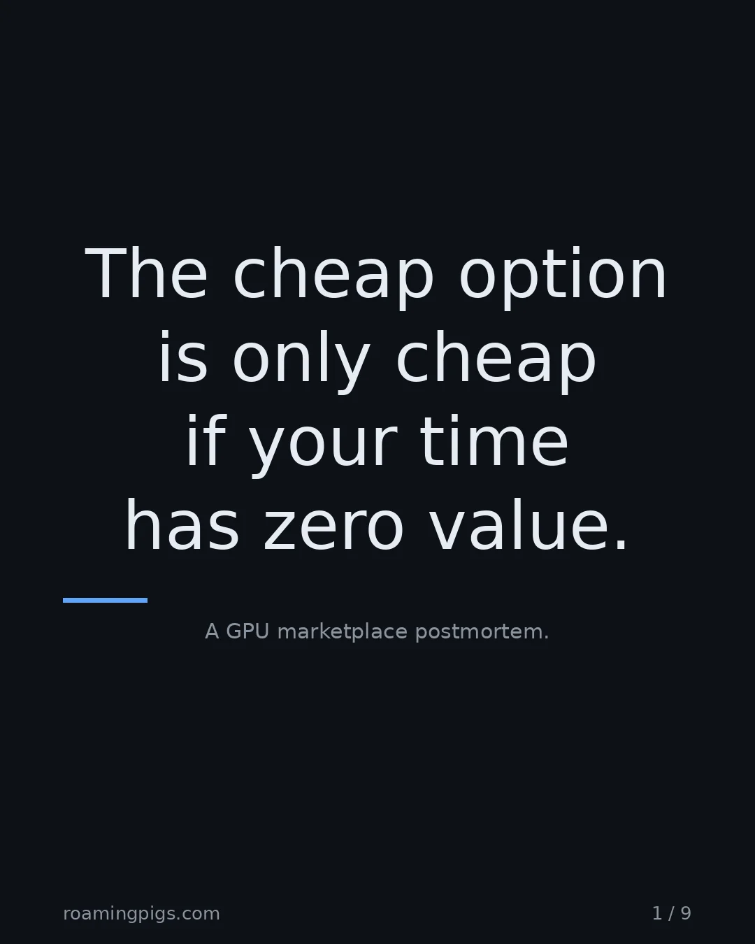 Slide 1 of 9: The cheap option is only cheap if your time has zero value.. A GPU marketplace postmortem