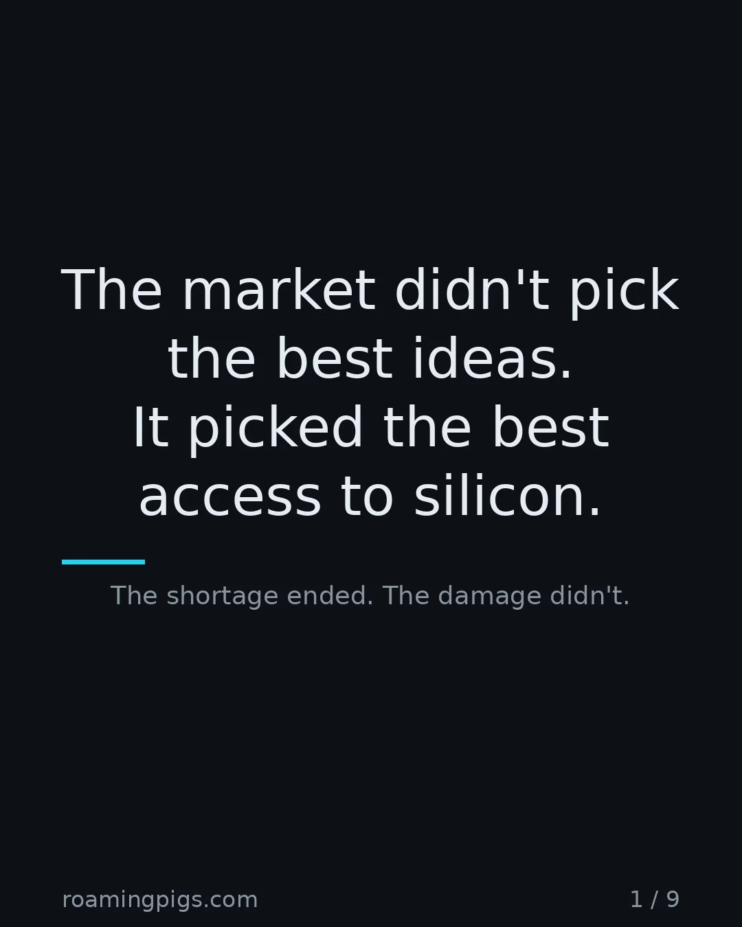 Slide 1 of 9: The market didn't pick the best ideas. It picked the best access to silicon.. The shortage ended. The damage didn't