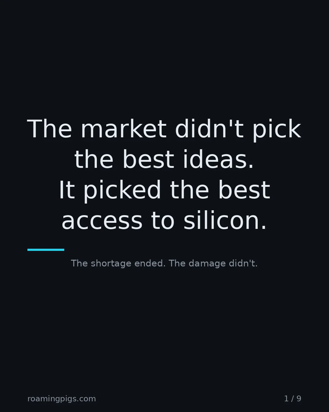 Slide 1 of 9: The market didn't pick the best ideas. It picked the best access to silicon.. The shortage ended. The damage didn't