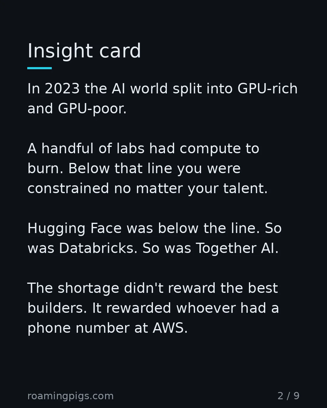 Slide 2 of 9: What the 2023 GPU famine actually selected for. In 2023 the AI world split into GPU-rich and GPU-poor. A handful of labs had compute to…