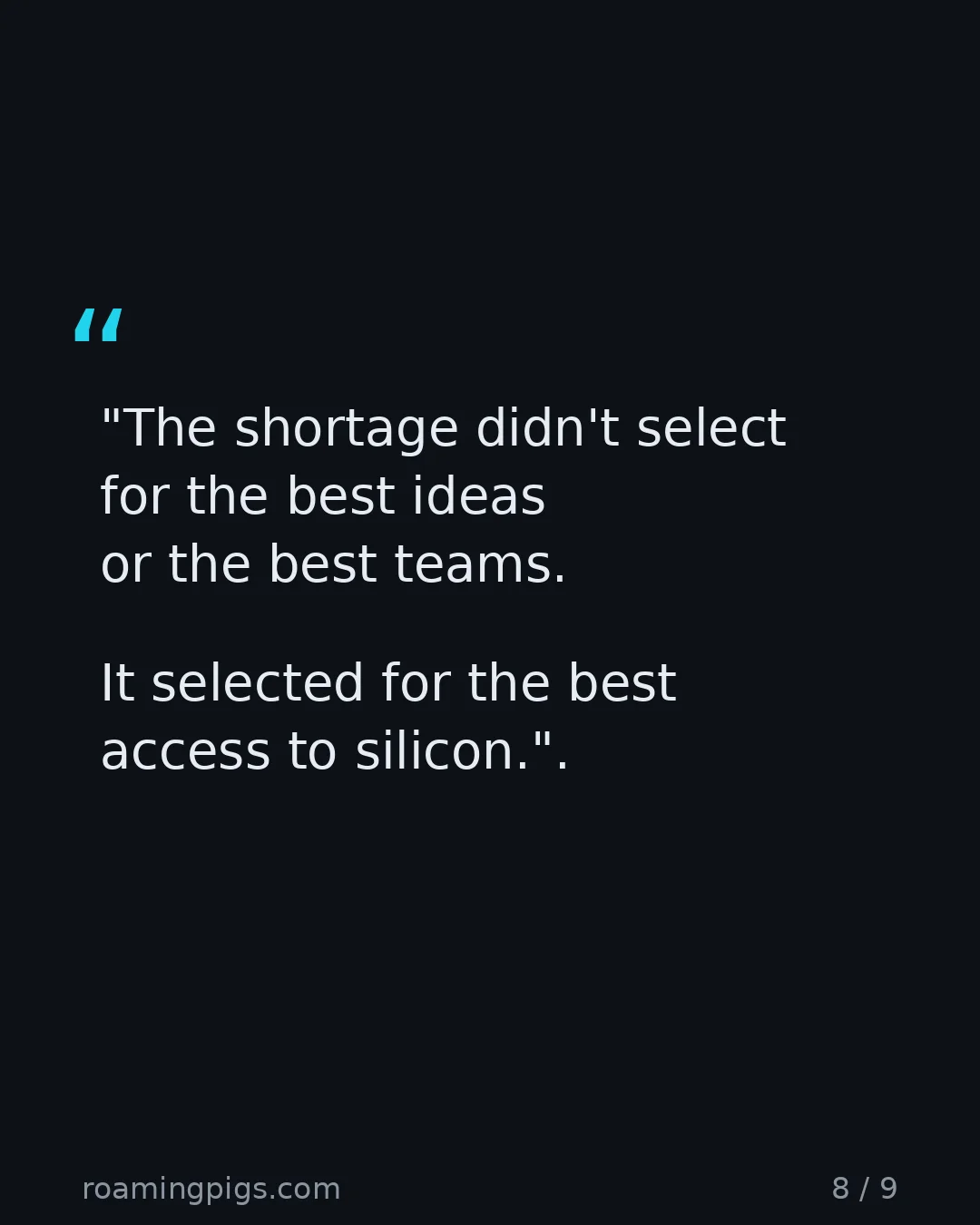 Slide 8 of 9: Quote: "The shortage didn't select for the best ideas or the best teams. It selected for the best access to silicon." The line that still…