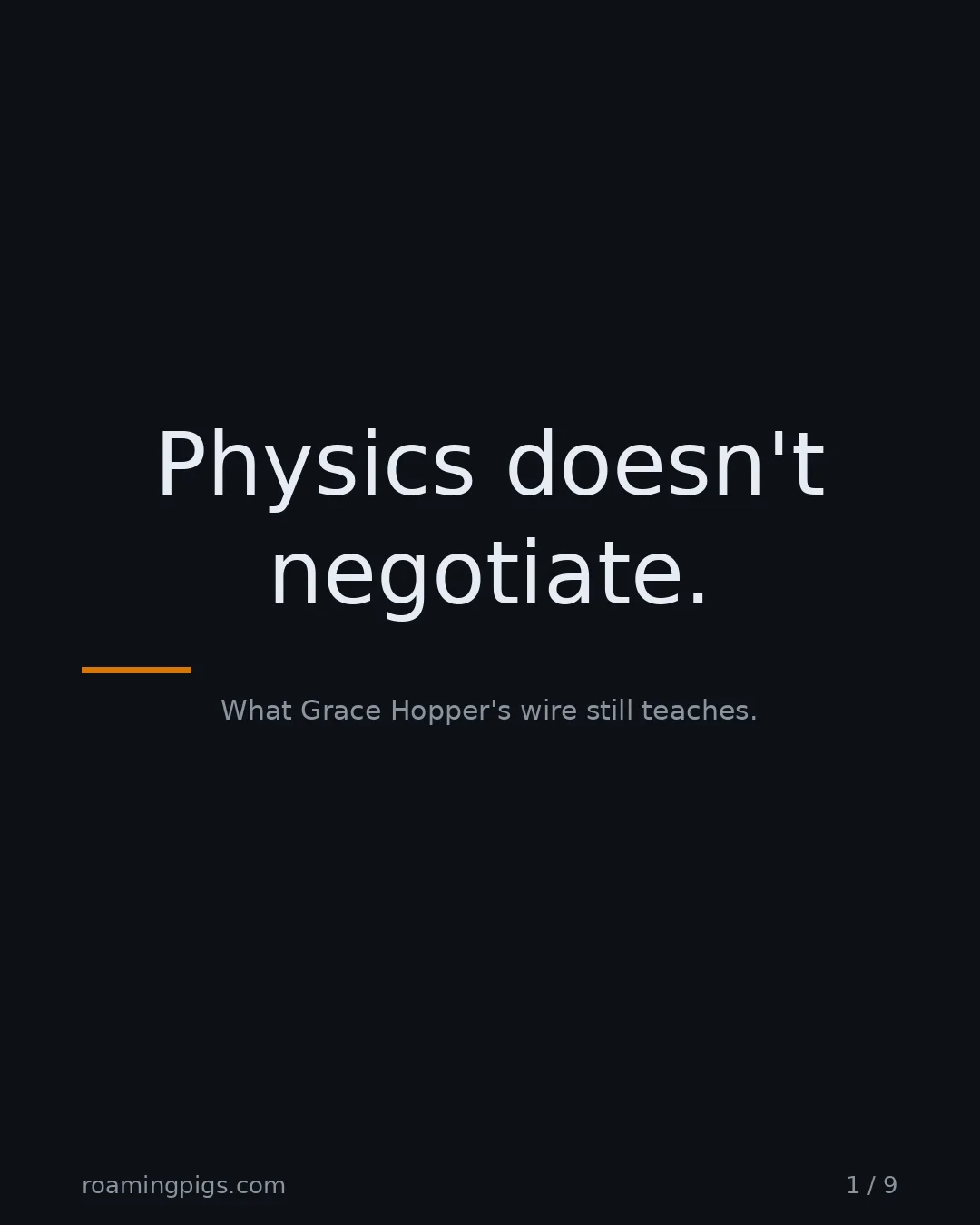 Slide 1 of 9: Physics doesn't negotiate.. What Grace Hopper's wire still teaches