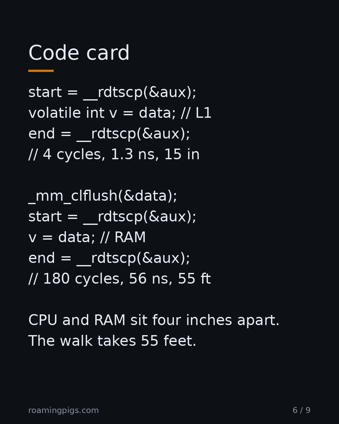 Slide 6 of 9: Measure it yourself. The CPU's cycle counter does not lie. start = __rdtscp(&aux); volatile int v = data; // L1 end = __rdtscp(&aux); // 4…