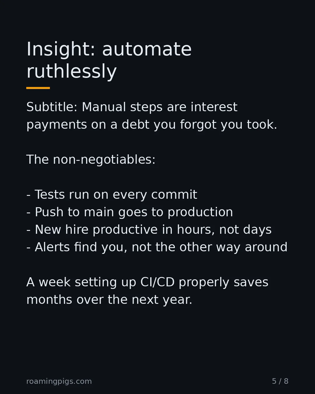 Slide 5 of 8: Manual steps are interest payments on a debt you forgot you took. The non-negotiables: Tests run on every commit Push to main goes to…