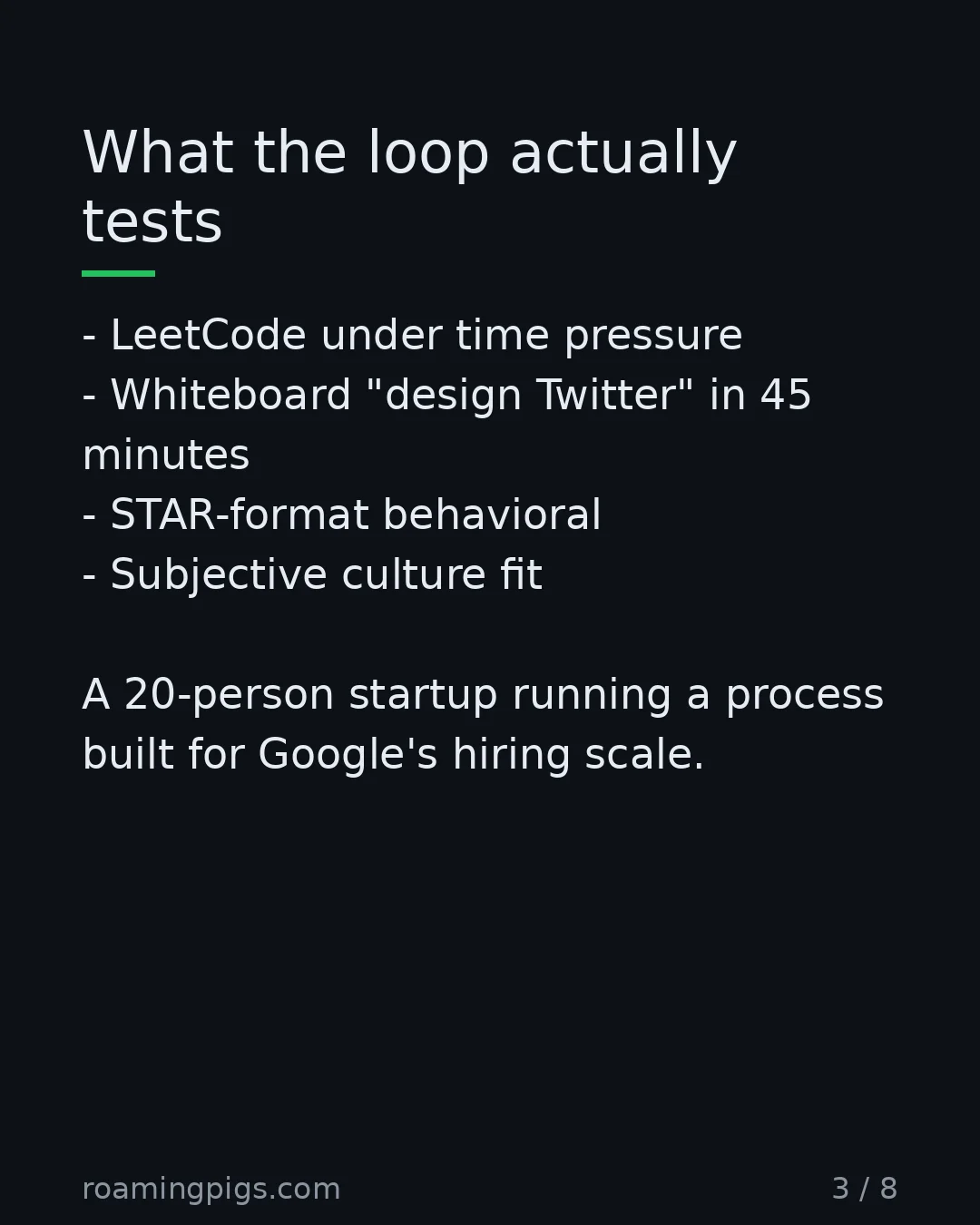 Slide 3 of 8: Four rounds, none of which look like the job. LeetCode under time pressure Whiteboard "design Twitter" in 45 minutes STAR-format behavioral…