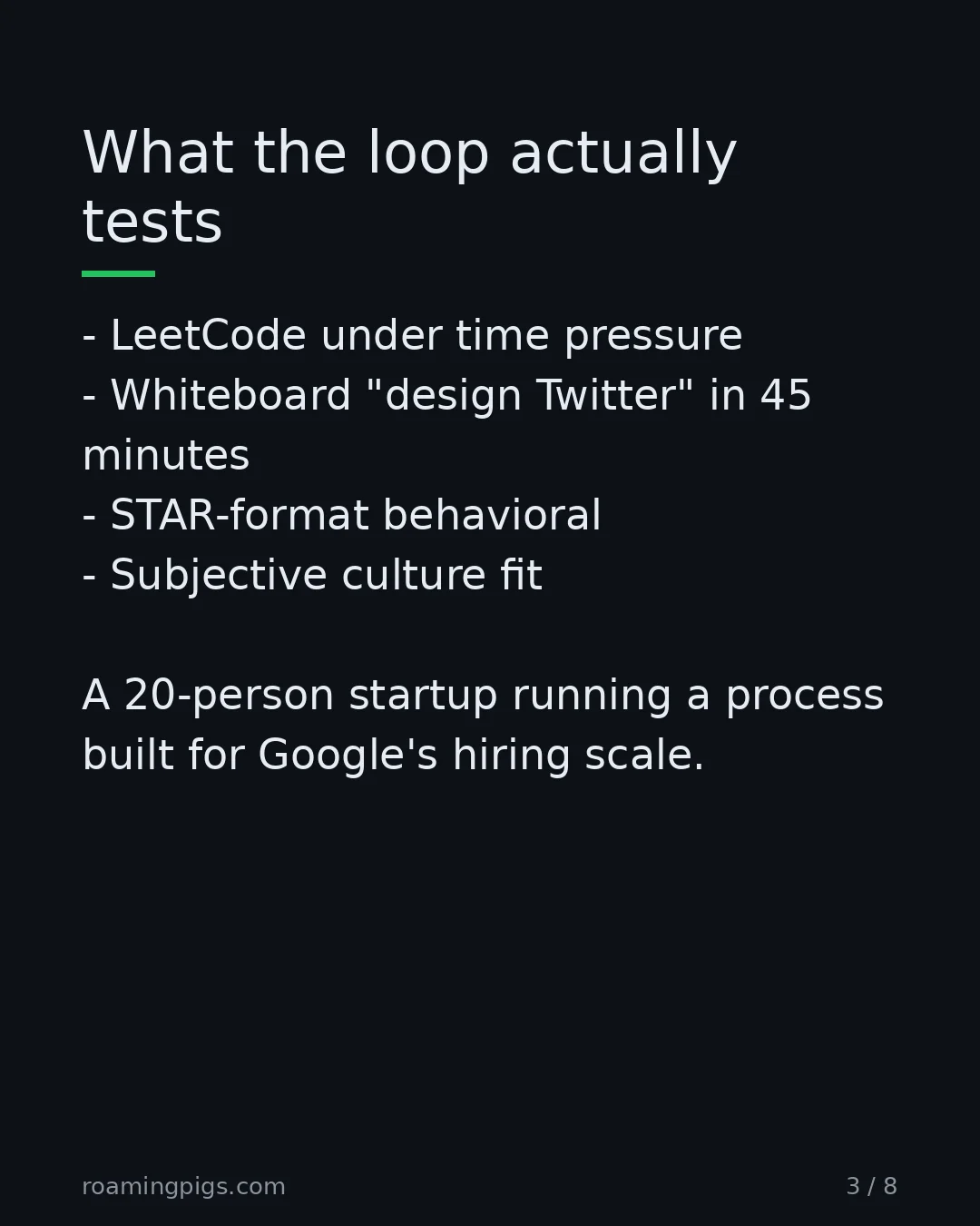 Slide 3 of 8: Four rounds, none of which look like the job. LeetCode under time pressure Whiteboard "design Twitter" in 45 minutes STAR-format behavioral…