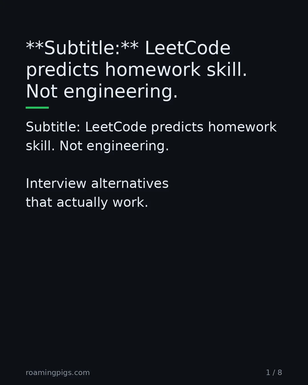 Slide 1 of 8: Interview alternatives that actually work.. LeetCode predicts homework skill. Not engineering