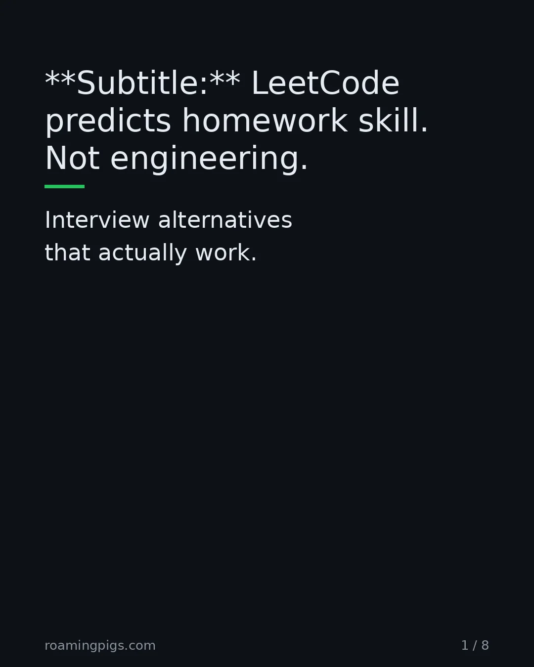 Slide 1 of 8: LeetCode predicts homework skill. Not engineering. Interview alternatives that actually work