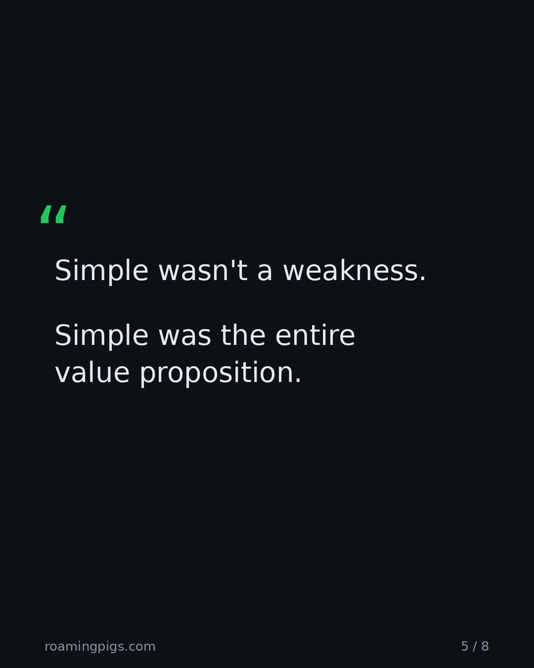 Slide 5 of 8: Quote: Simple wasn't a weakness. Simple was the entire value proposition.