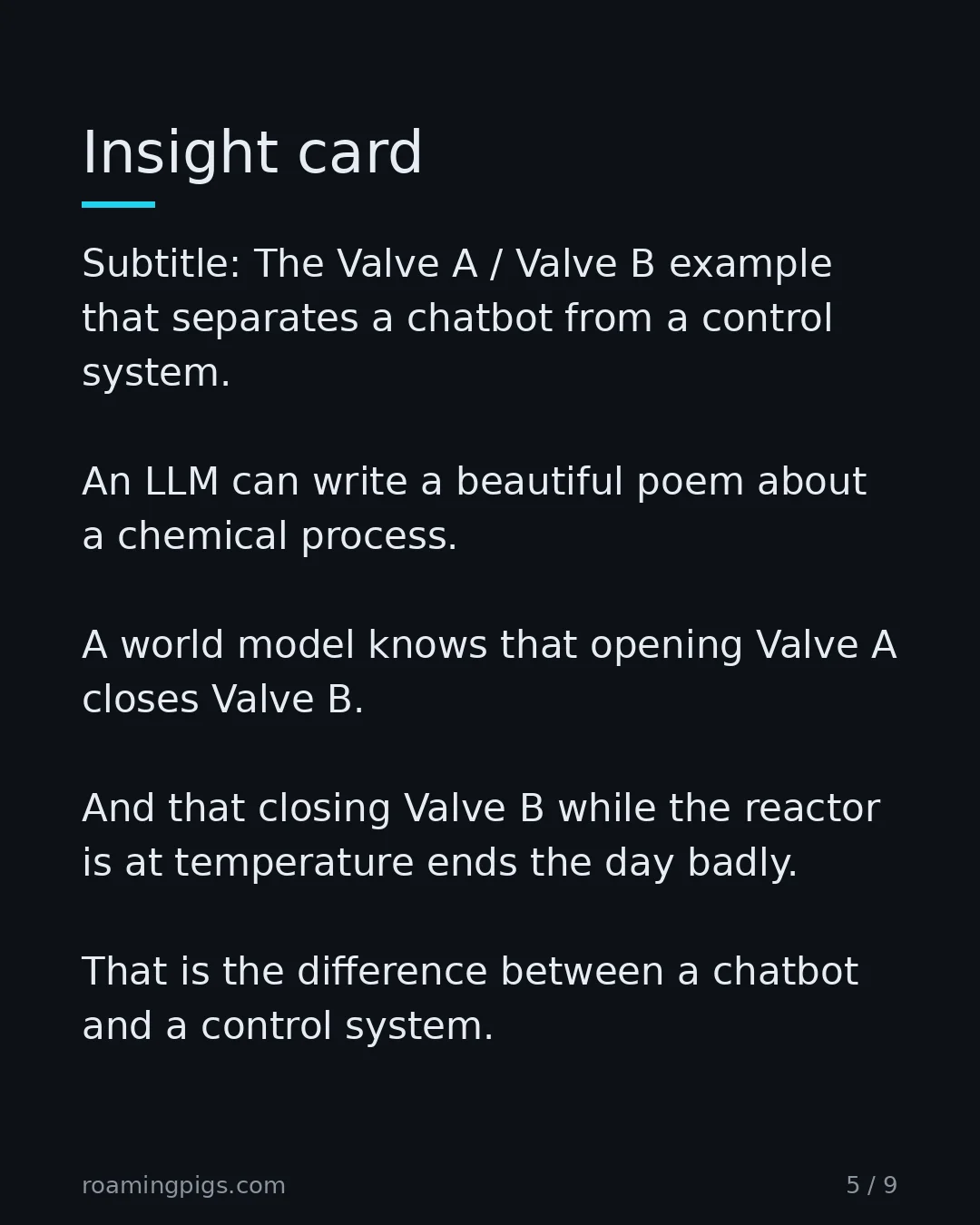 Slide 5 of 9: The Valve A / Valve B example that separates a chatbot from a control system. An LLM can write a beautiful poem about a chemical process. A…