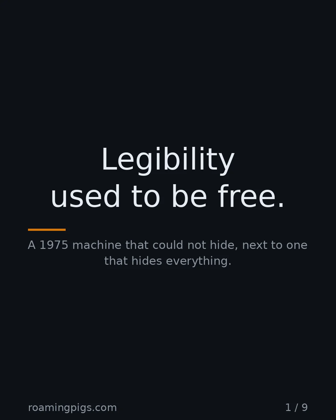 Slide 1 of 9: Legibility used to be free.. A 1975 machine that could not hide, next to one that hides everything