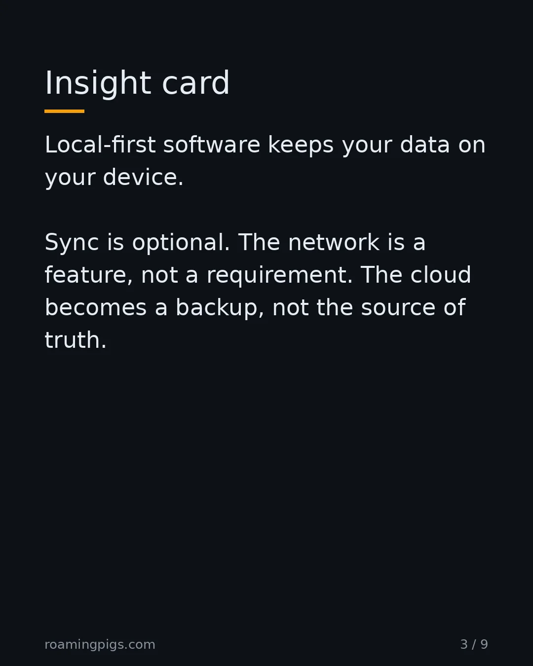 Slide 3 of 9: Insight card. Local-first software keeps your data on your device. Sync is optional. The network is a feature, not a requirement. The cloud…