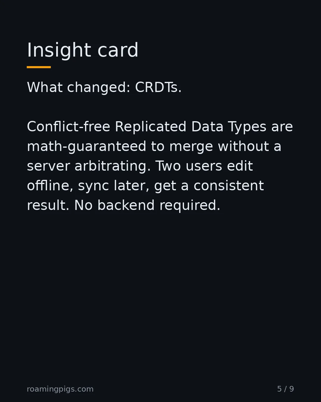 Slide 5 of 9: Insight card. What changed: CRDTs. Conflict-free Replicated Data Types are math-guaranteed to merge without a server arbitrating. Two users…