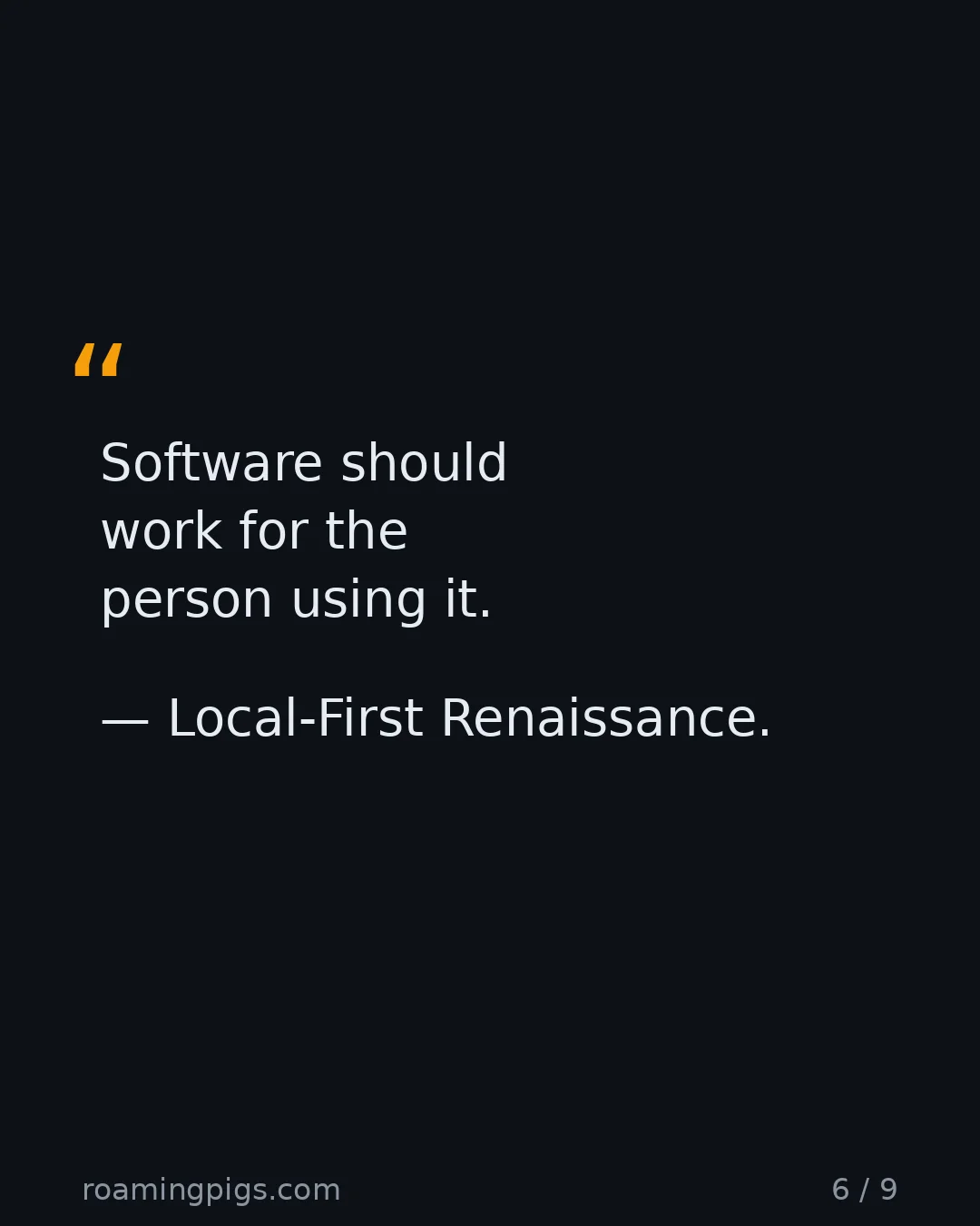 Slide 6 of 9: Quote: Software should work for the person using it. — Local-First Renaissance