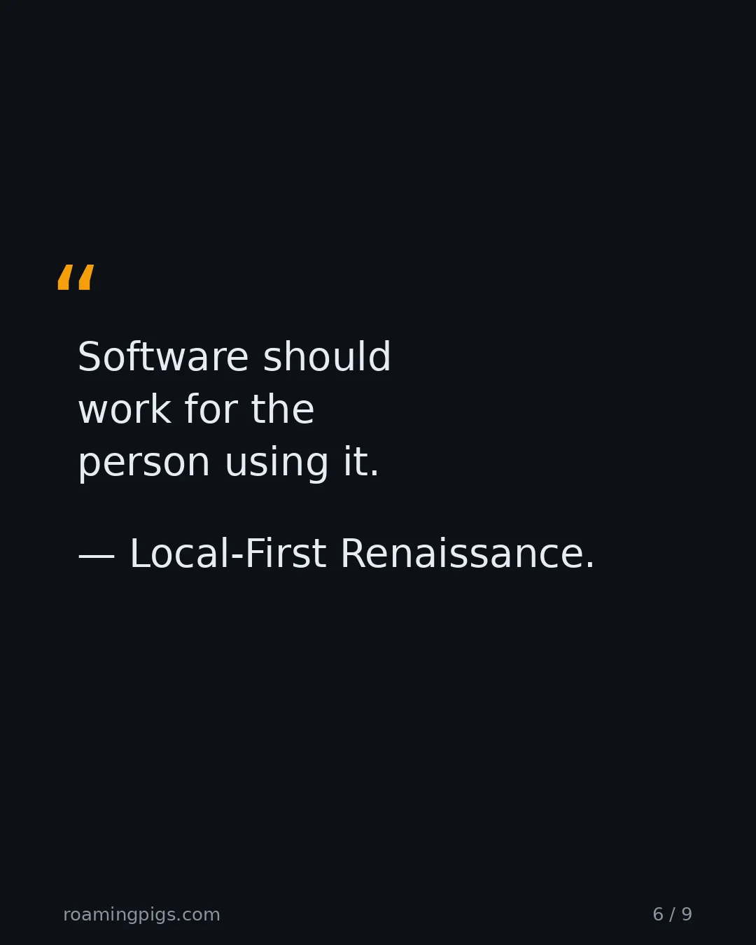 Slide 6 of 9: Quote: Software should work for the person using it. — Local-First Renaissance