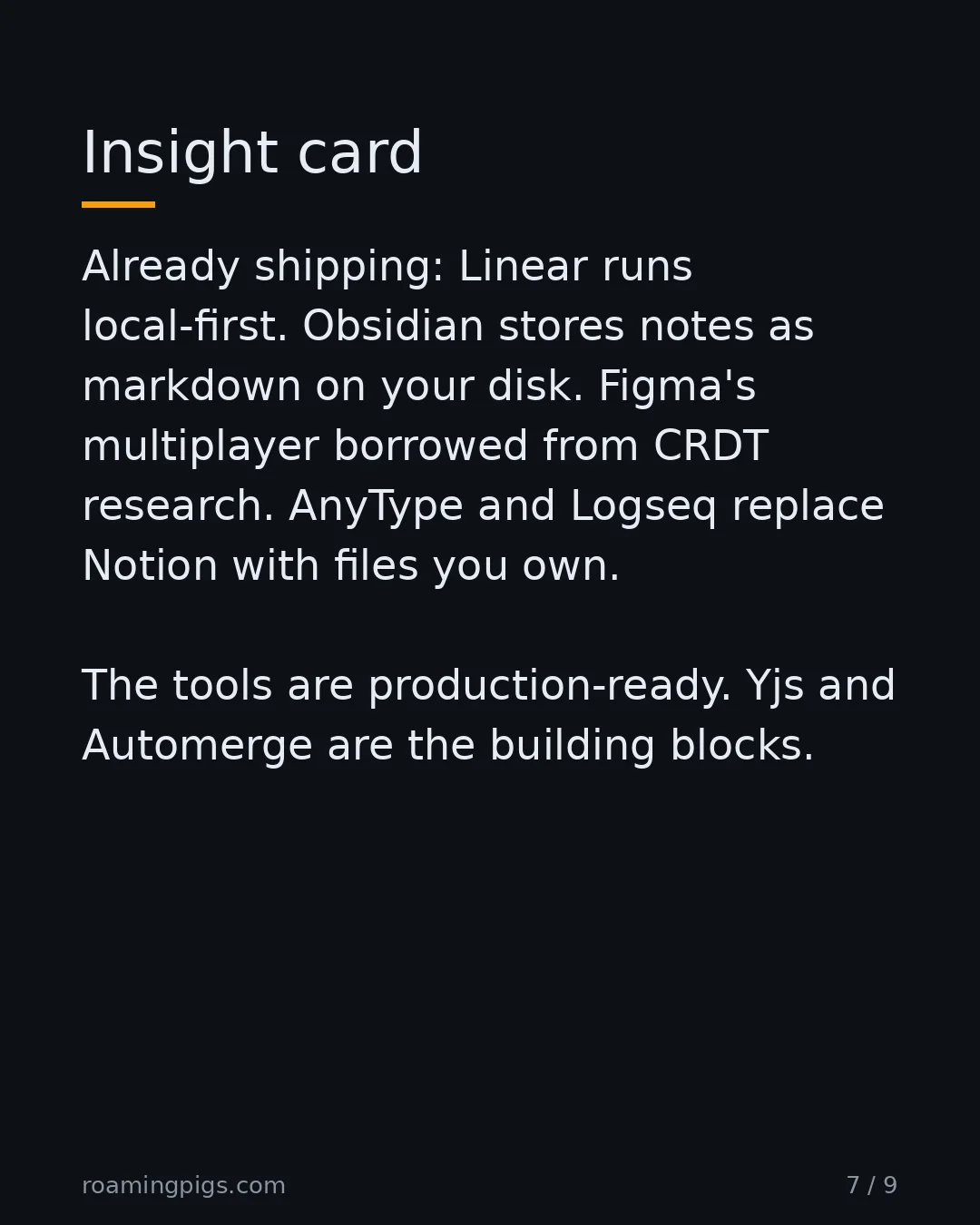 Slide 7 of 9: Insight card. Already shipping: Linear runs local-first. Obsidian stores notes as markdown on your disk. Figma's multiplayer borrowed from…