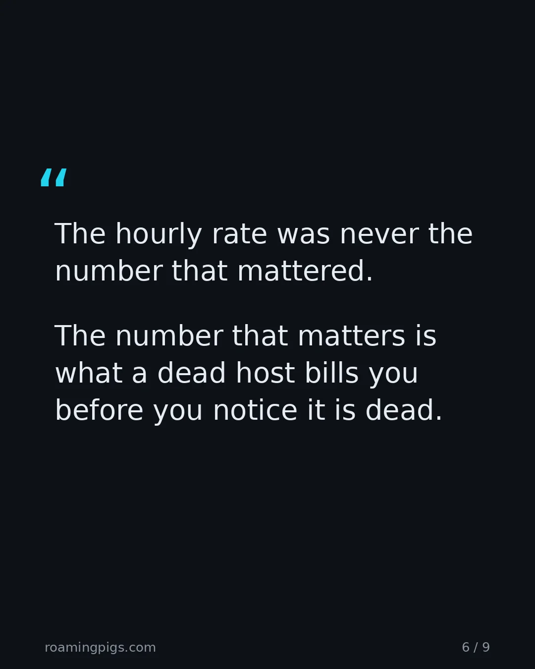 Slide 6 of 9: Quote: > The hourly rate was never the number that mattered. The number that matters is what a dead host bills you before you notice it is…