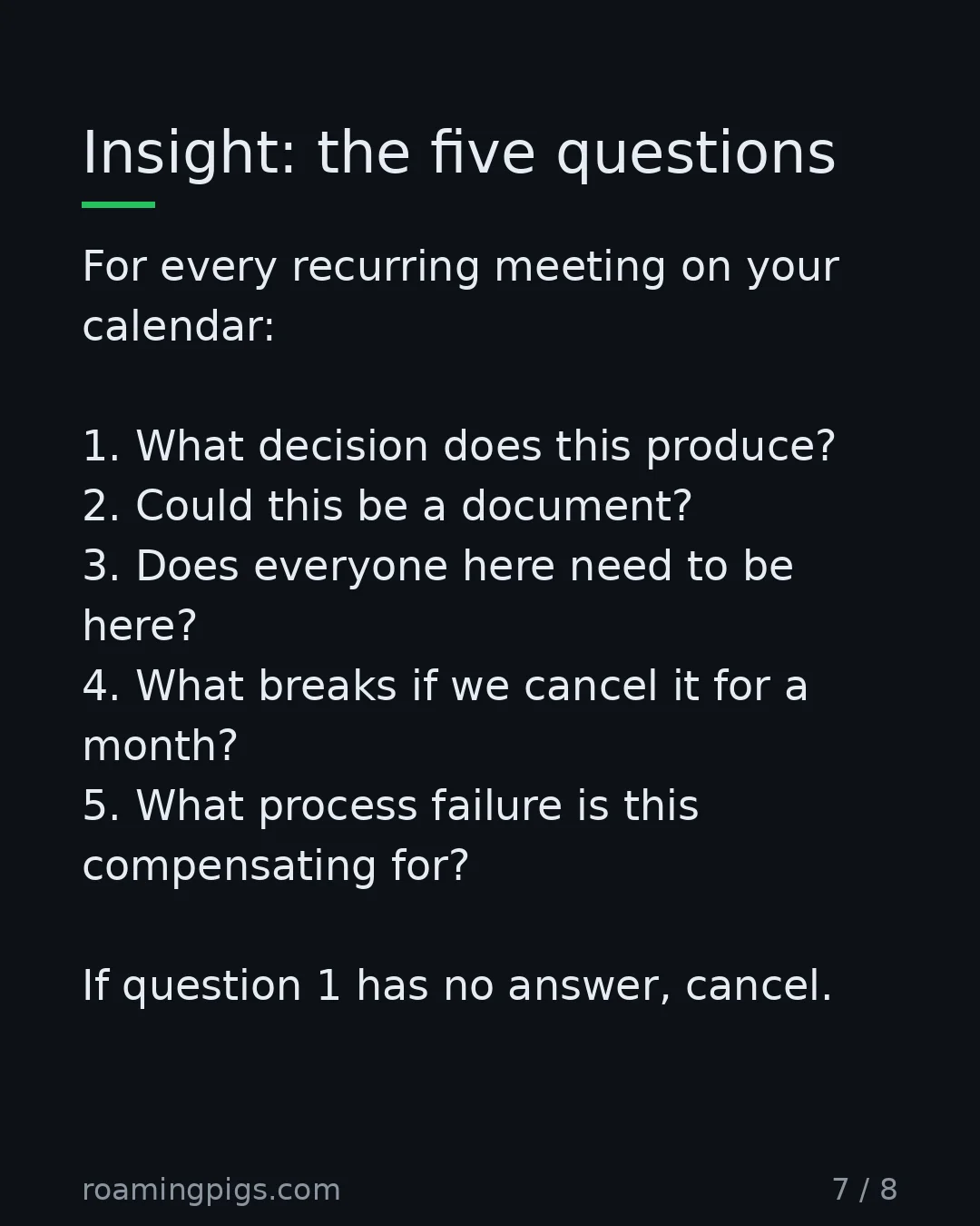 Slide 7 of 8: Insight: the five questions. For every recurring meeting on your calendar: 1. What decision does this produce? 2. Could this be a document?…