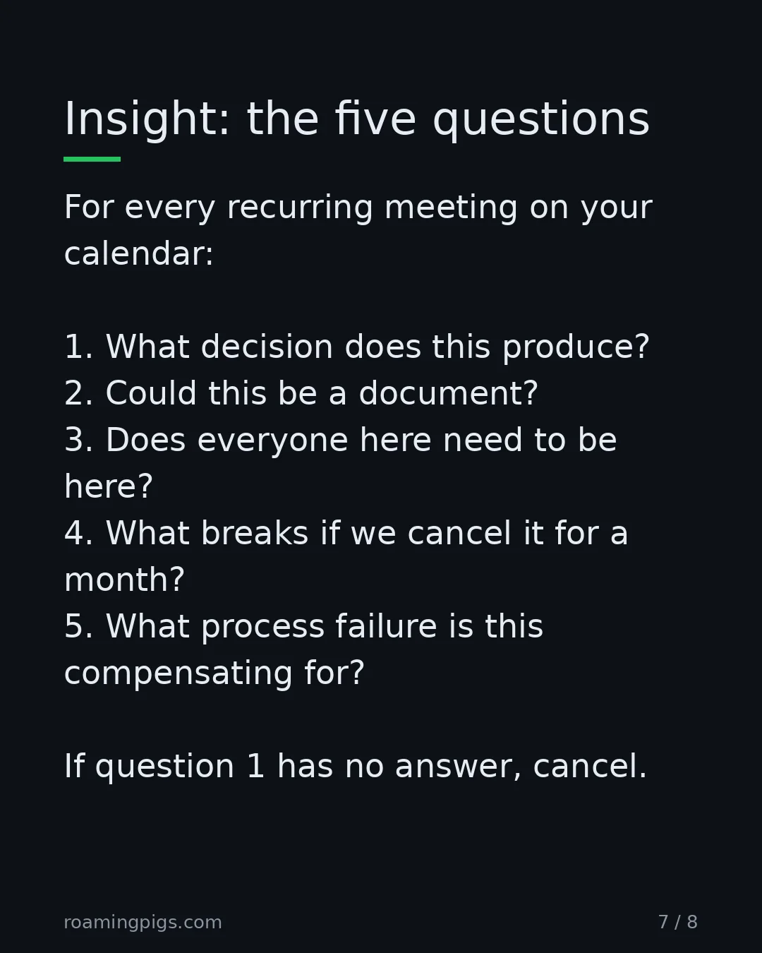 Slide 7 of 8: Insight: the five questions. For every recurring meeting on your calendar: 1. What decision does this produce? 2. Could this be a document?…
