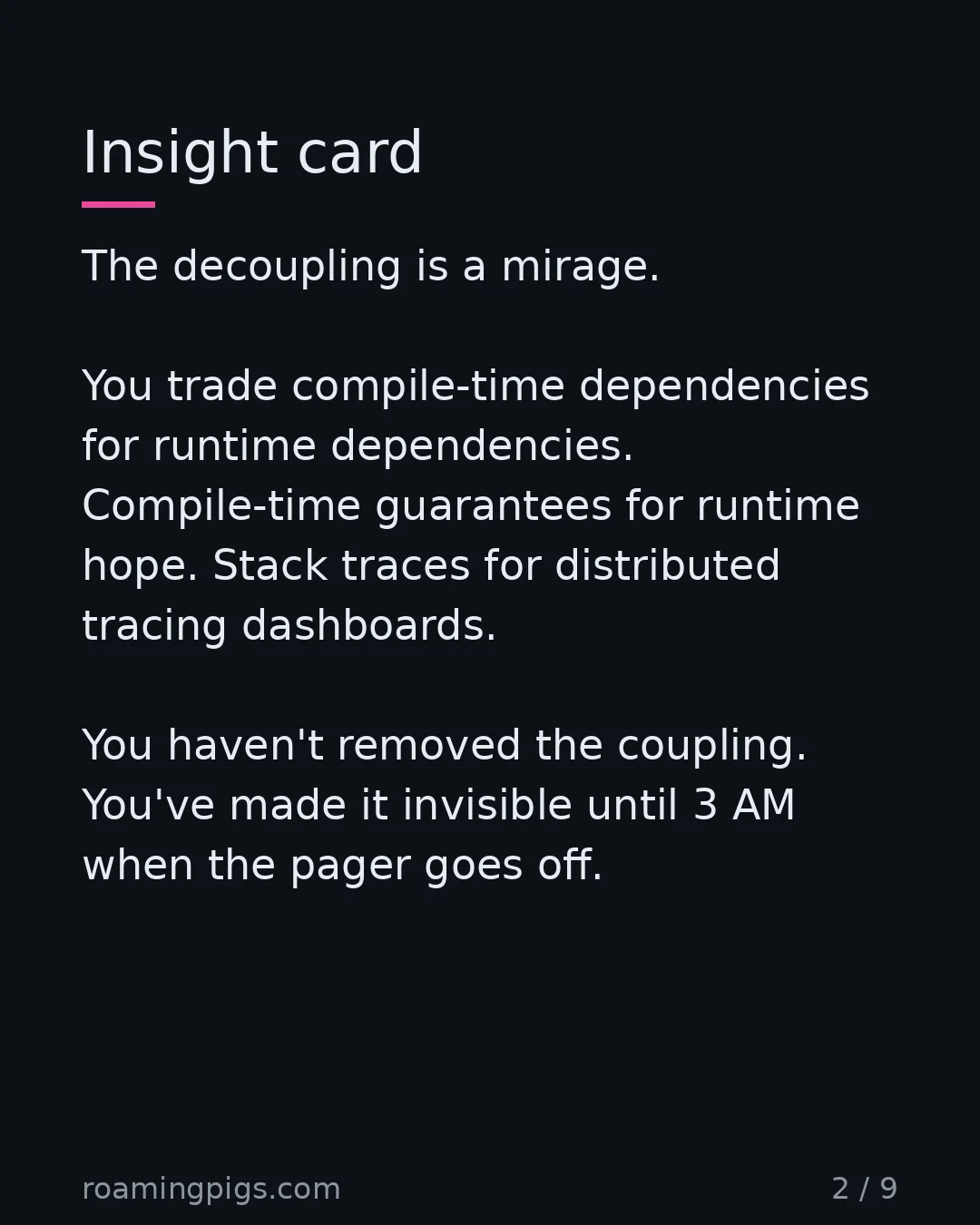 Slide 2 of 9: Insight card. The decoupling is a mirage. You trade compile-time dependencies for runtime dependencies. Compile-time guarantees for runtime…