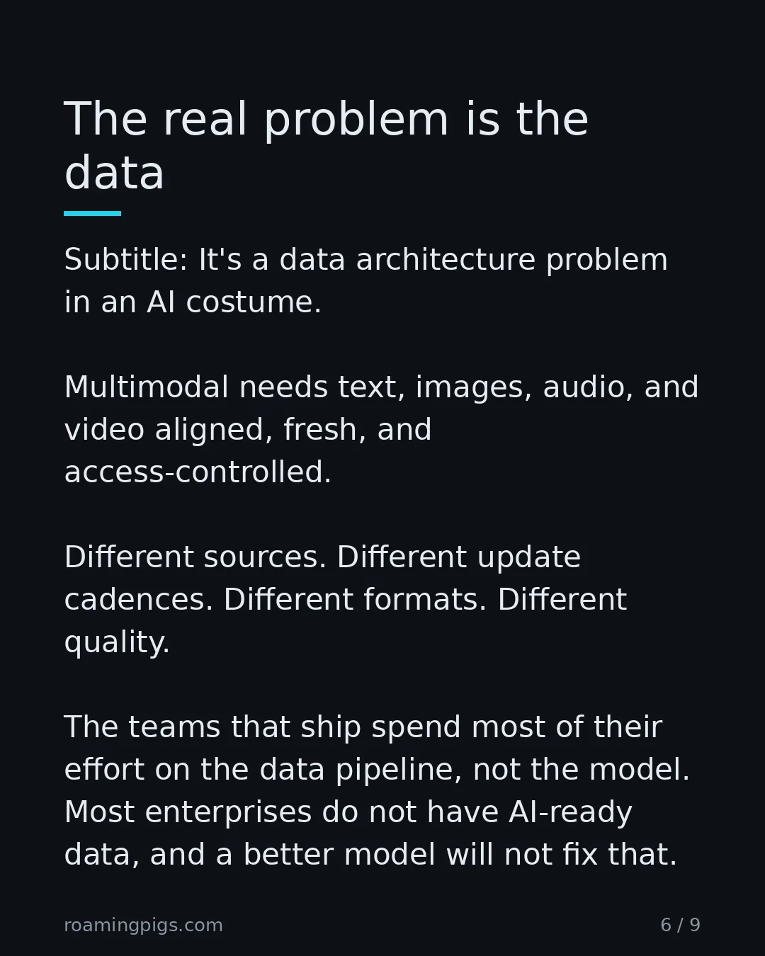 Slide 6 of 9: It's a data architecture problem in an AI costume. Multimodal needs text, images, audio, and video aligned, fresh, and access-controlled.…