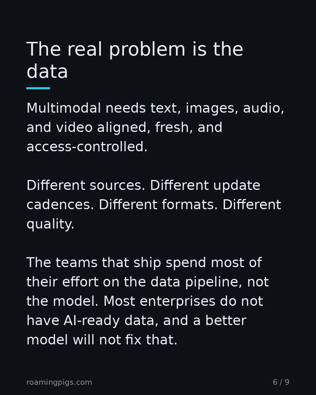 Slide 6 of 9: It's a data architecture problem in an AI costume. Multimodal needs text, images, audio, and video aligned, fresh, and access-controlled.…