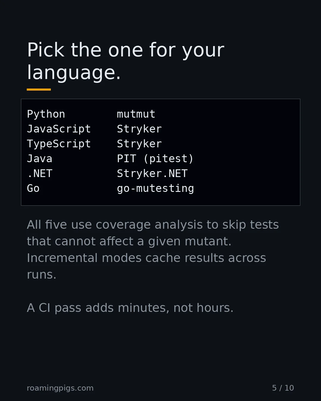 Slide 5 of 10: Pick the one for your language.. Code example. All five use coverage analysis to skip tests that cannot affect a given mutant. Incremental…
