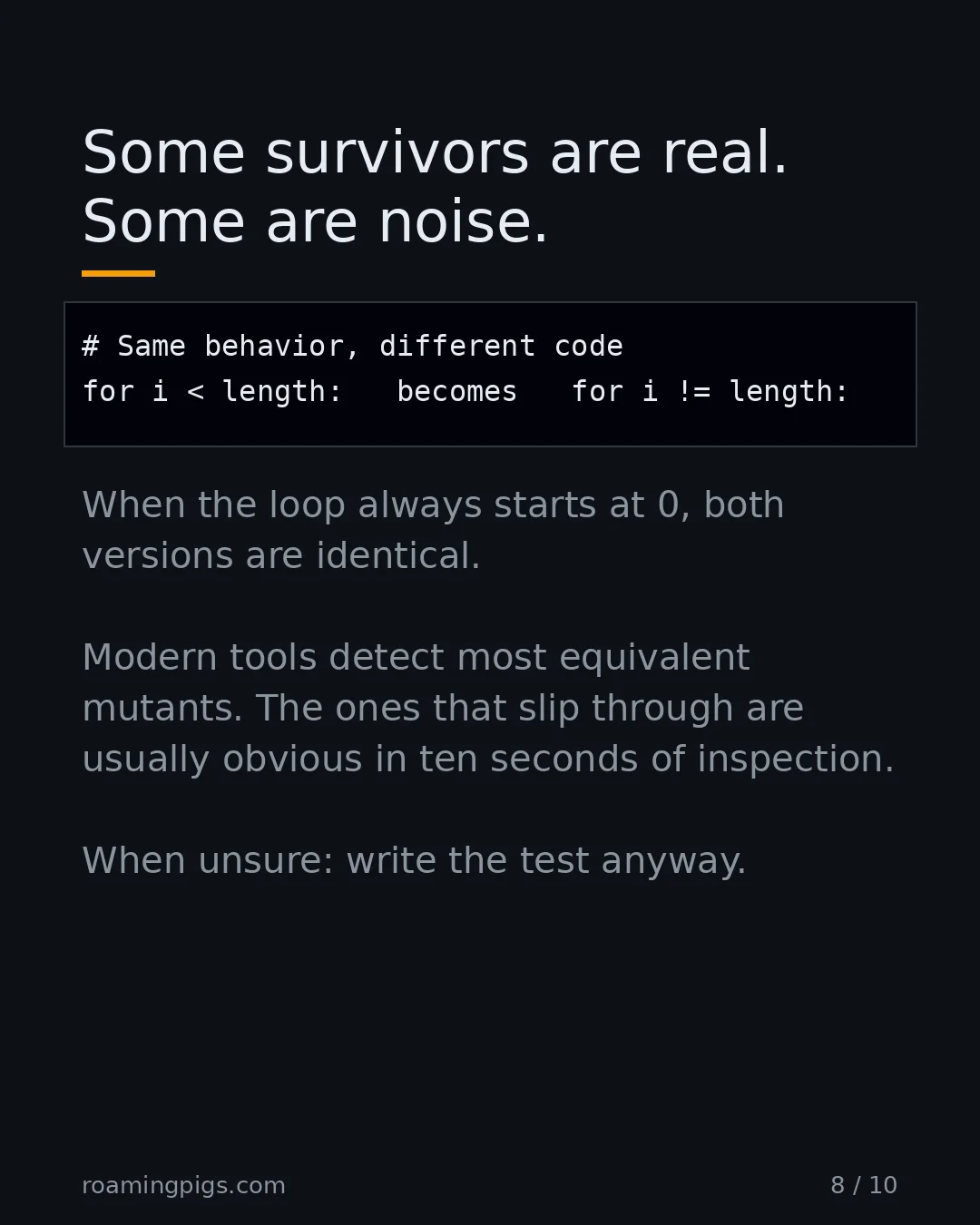 Slide 8 of 10: Some survivors are real. Some are noise.. Code example. When the loop always starts at 0, both versions are identical. Modern tools detect…
