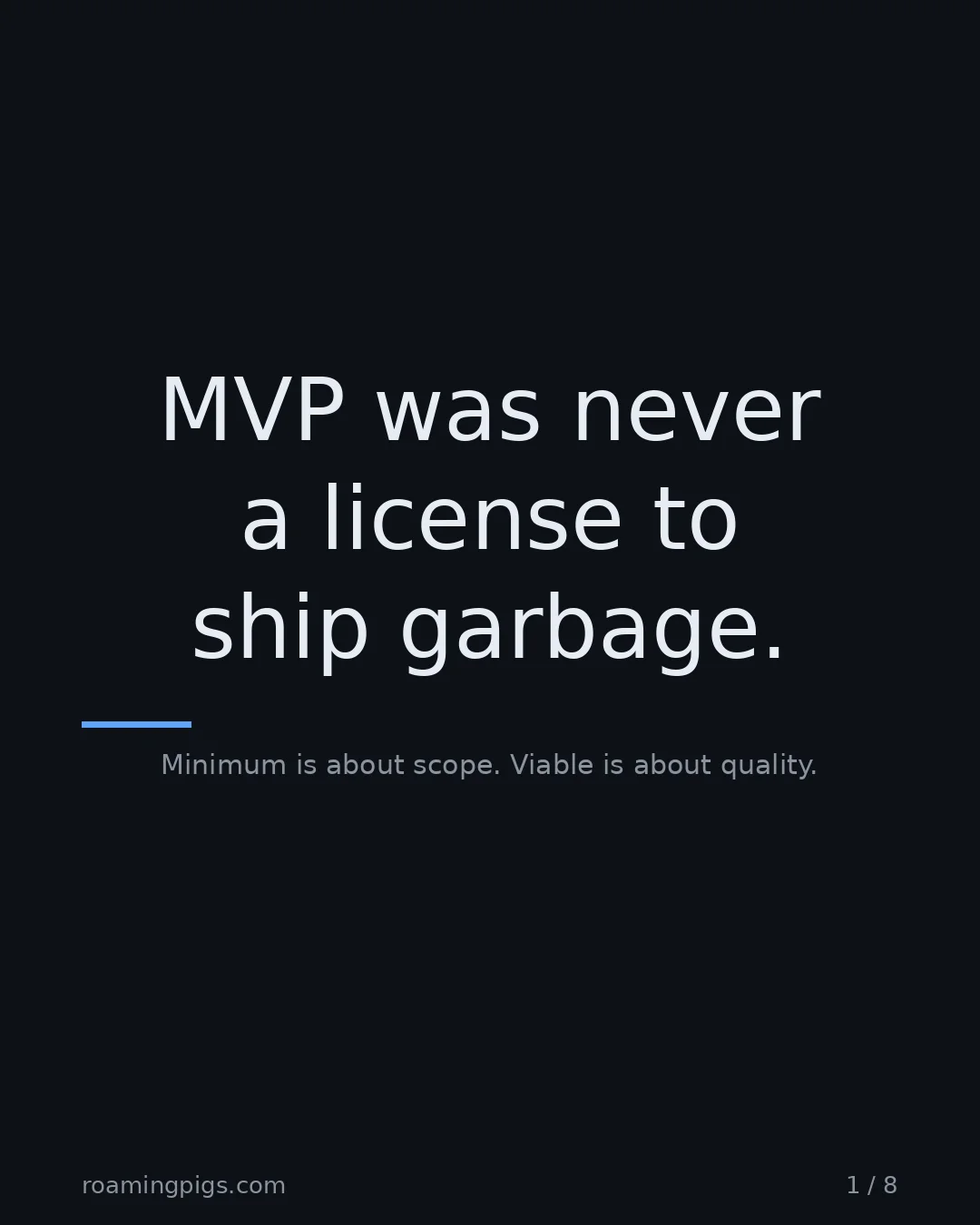 Slide 1 of 8: MVP was never a license to ship garbage.. Minimum is about scope. Viable is about quality