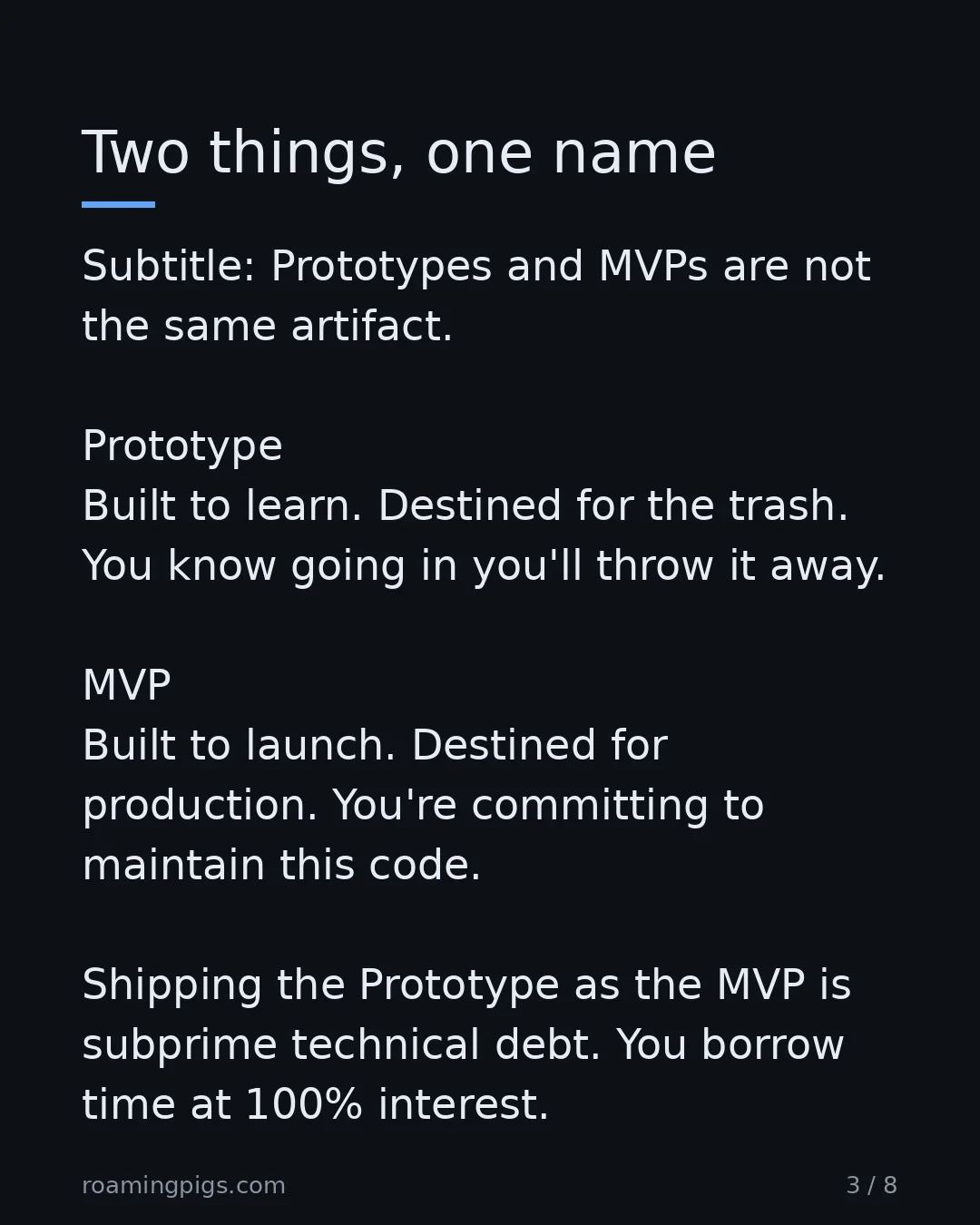 Slide 3 of 8: Prototypes and MVPs are not the same artifact. Prototype Built to learn. Destined for the trash. You know going in you'll throw it away.…