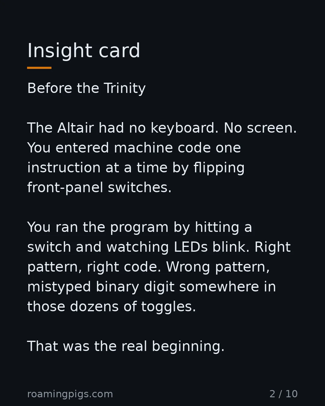 Slide 2 of 10: Insight card. Before the Trinity The Altair had no keyboard. No screen. You entered machine code one instruction at a time by flipping…