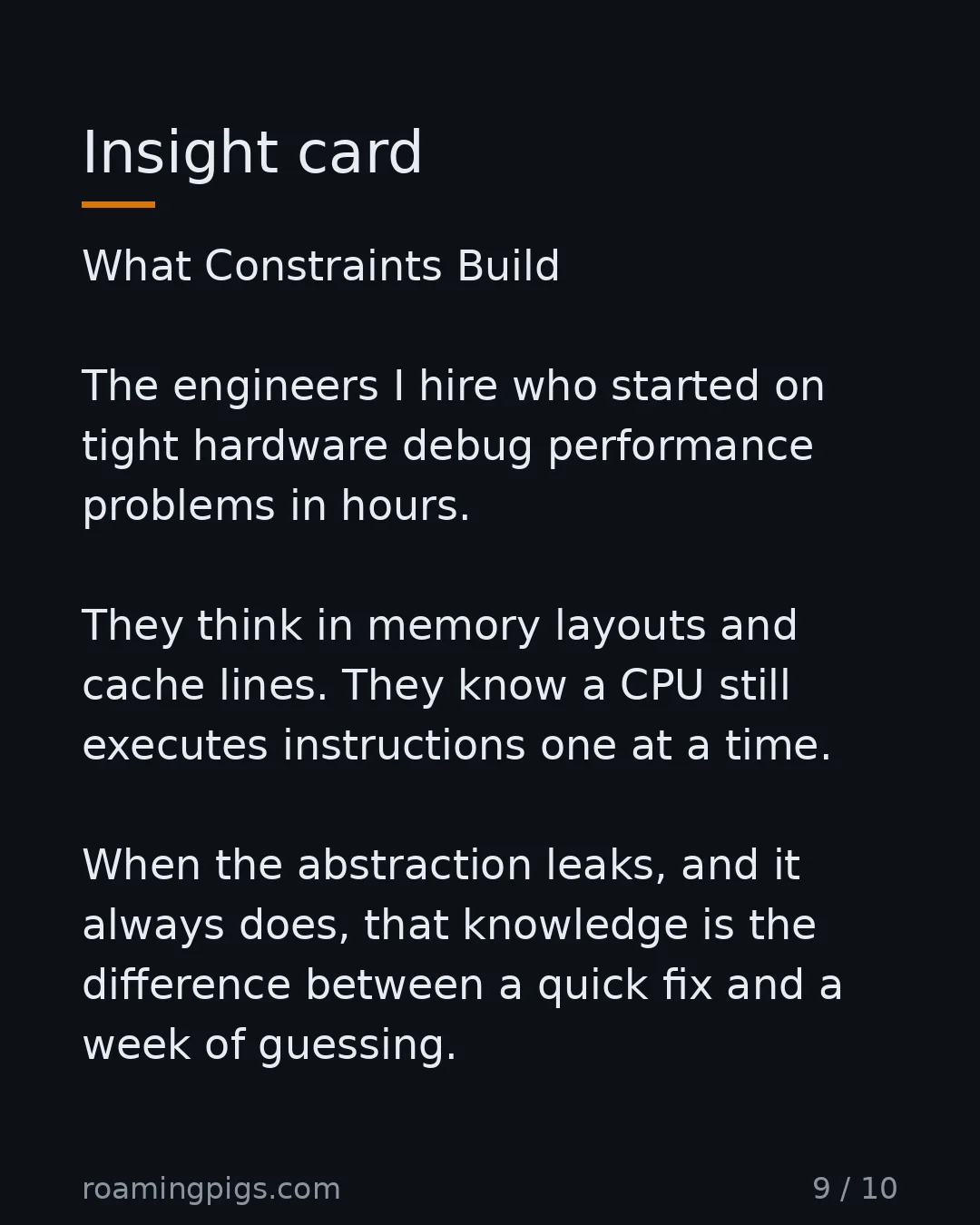 Slide 9 of 10: Insight card. What Constraints Build The engineers I hire who started on tight hardware debug performance problems in hours. They think in…